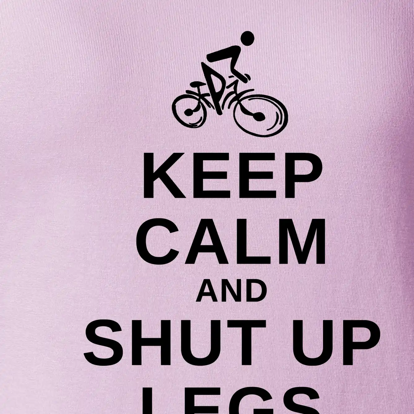 Keep calm and shut your legs