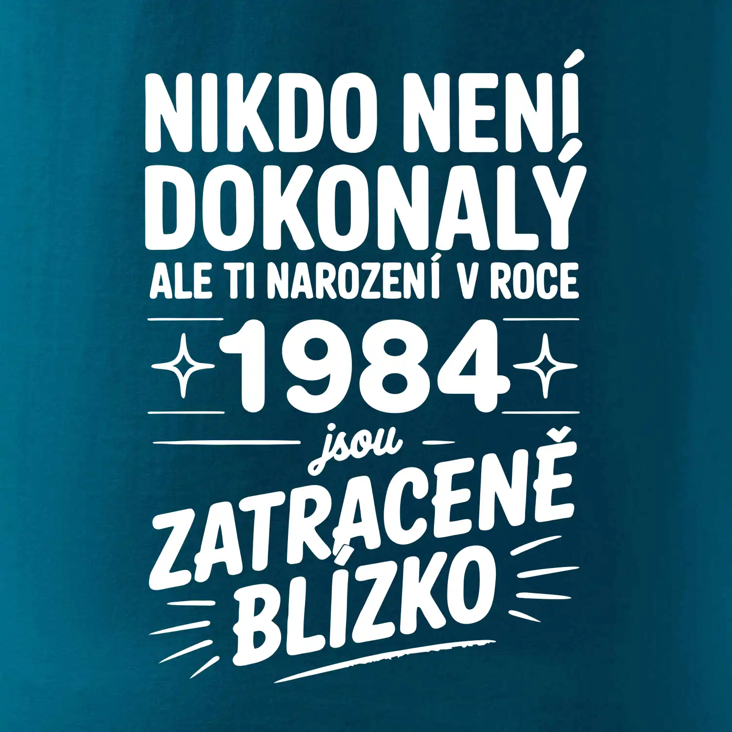 Nikdo není dokonalý ale ti narození v roce 1984 jsou zatraceně blízko