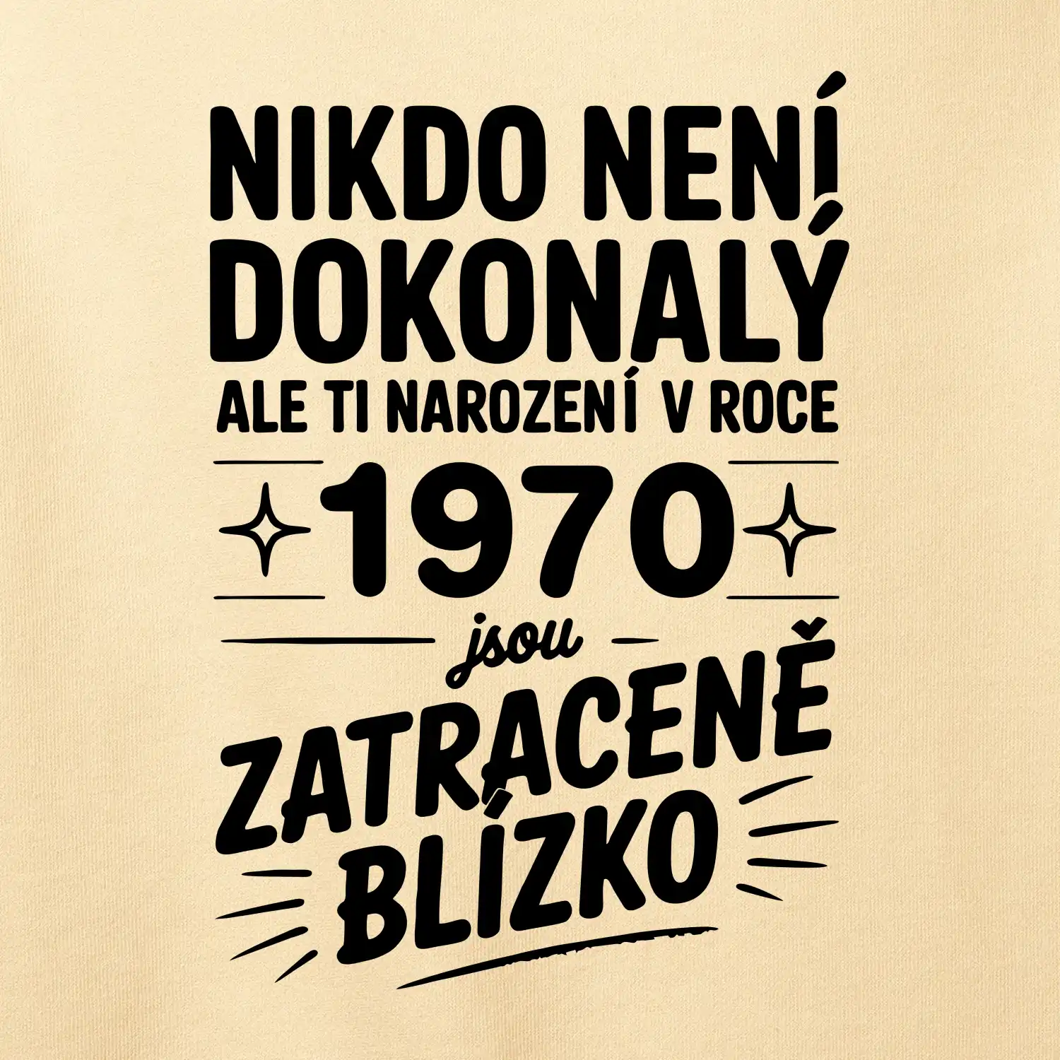 Nikdo není dokonalý ale ti narození v roce 1970 jsou zatraceně blízko