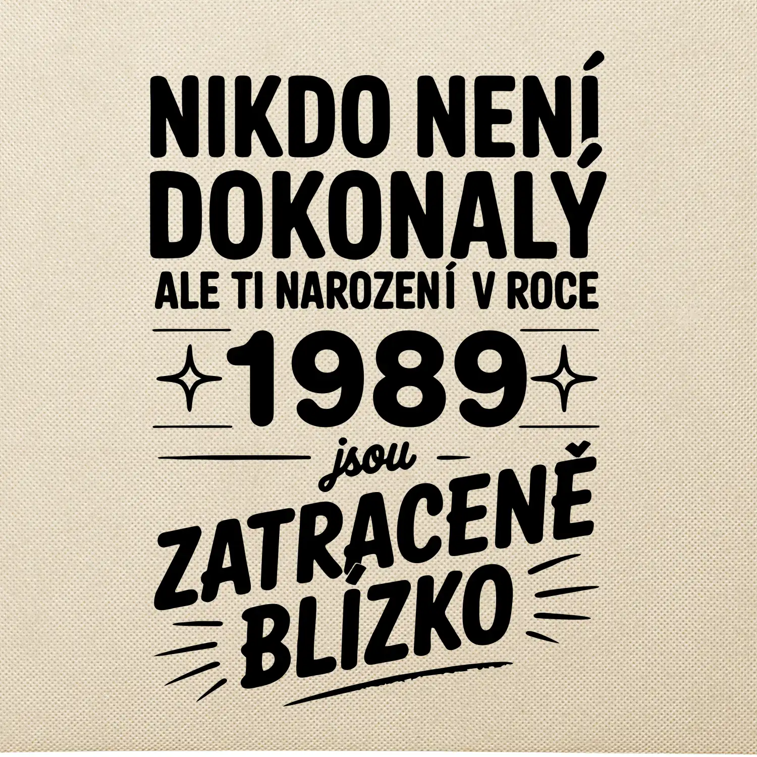 Nikdo není dokonalý ale ti narození v roce 1989 jsou zatraceně blízko