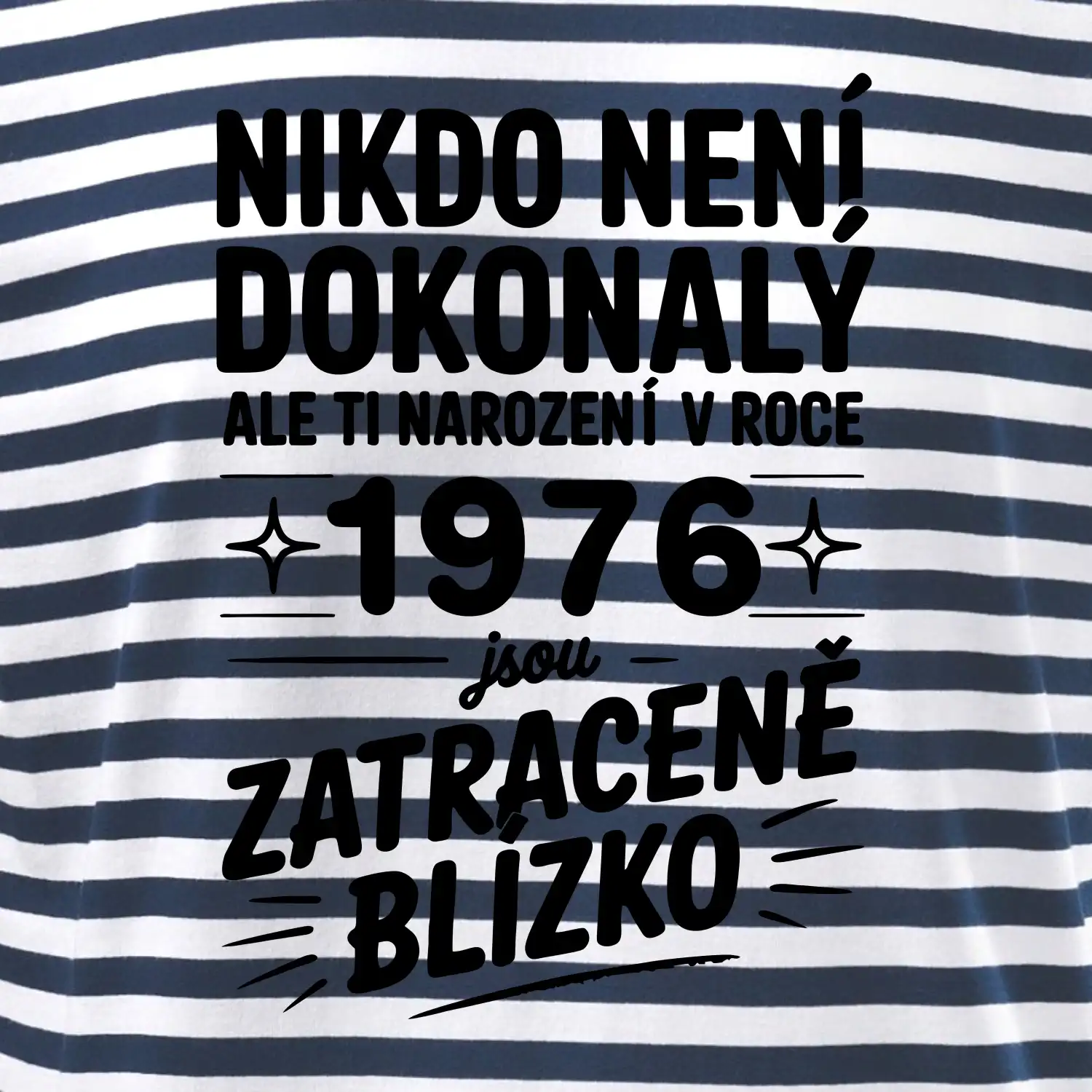 Nikdo není dokonalý ale ti narození v roce 1976 jsou zatraceně blízko