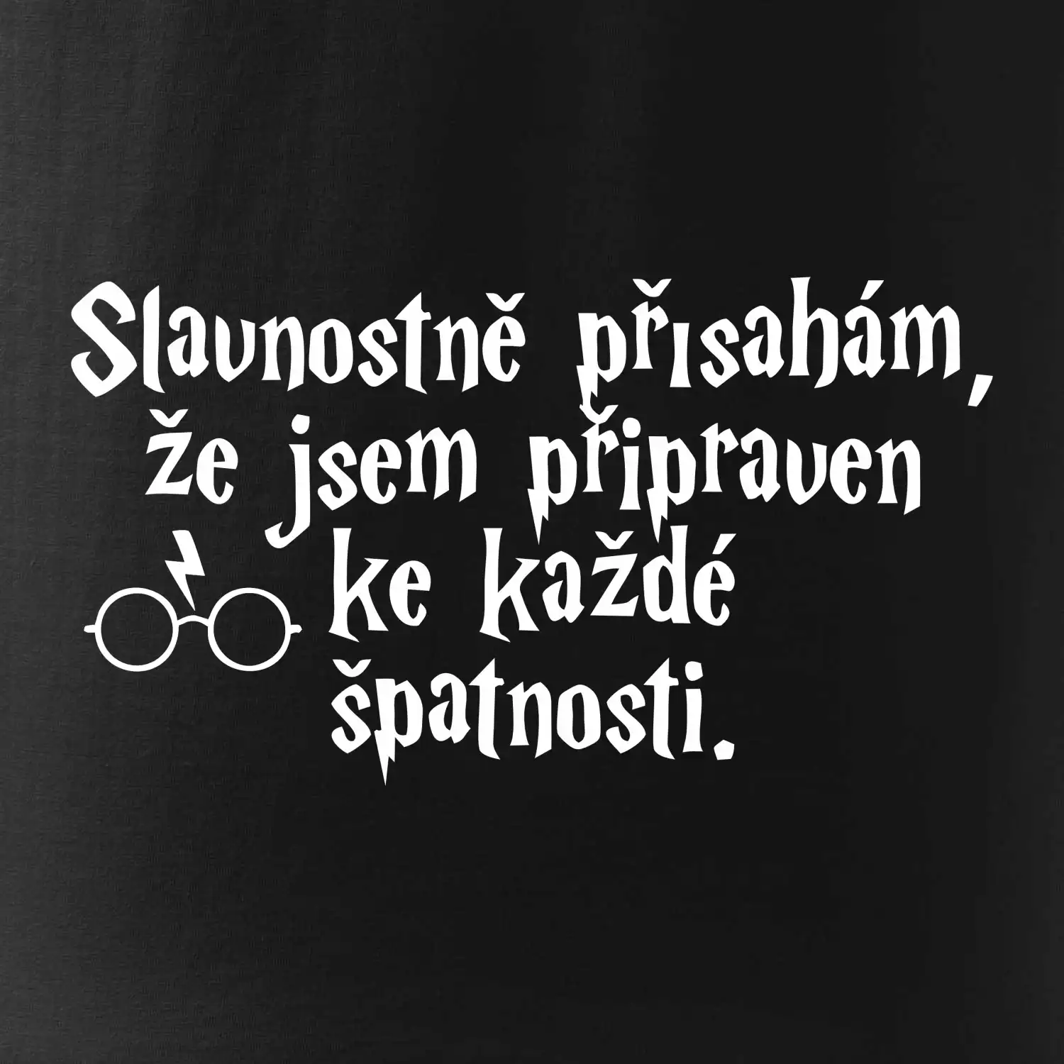 Slavnostně přísahám, že jsem připraven ke každé špatnosti