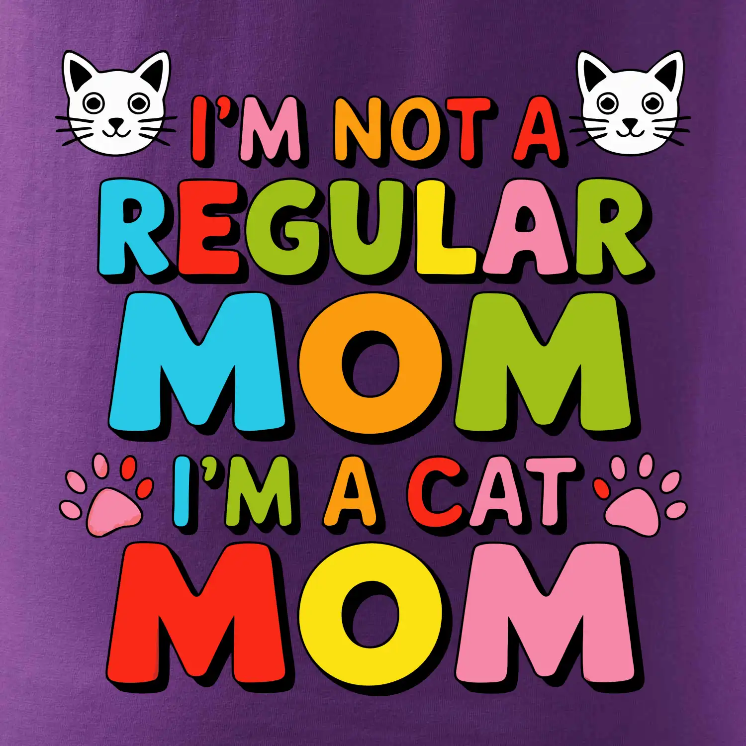 I'm not a regular mom I'm a cat mom