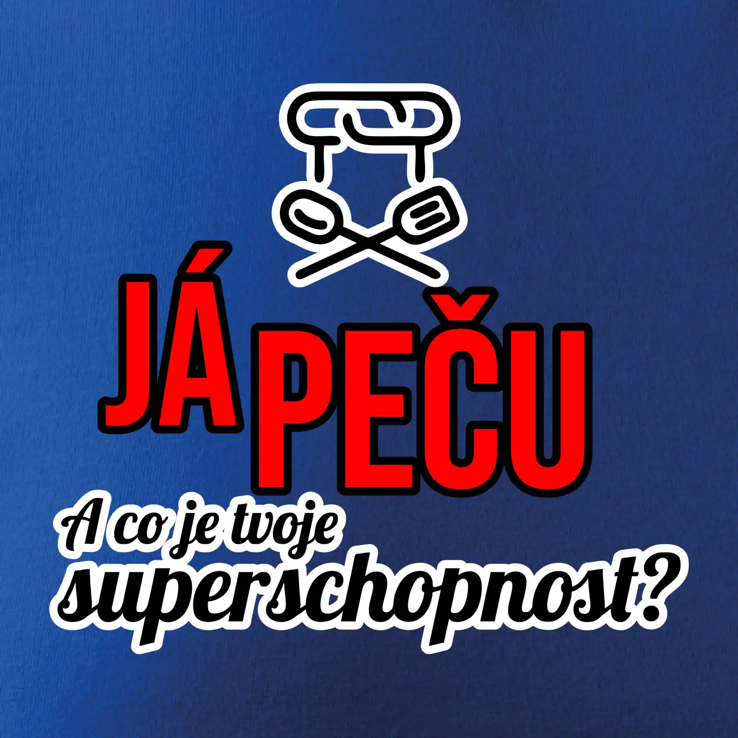 Já peču - tvoje superschopnost? rovný nápis