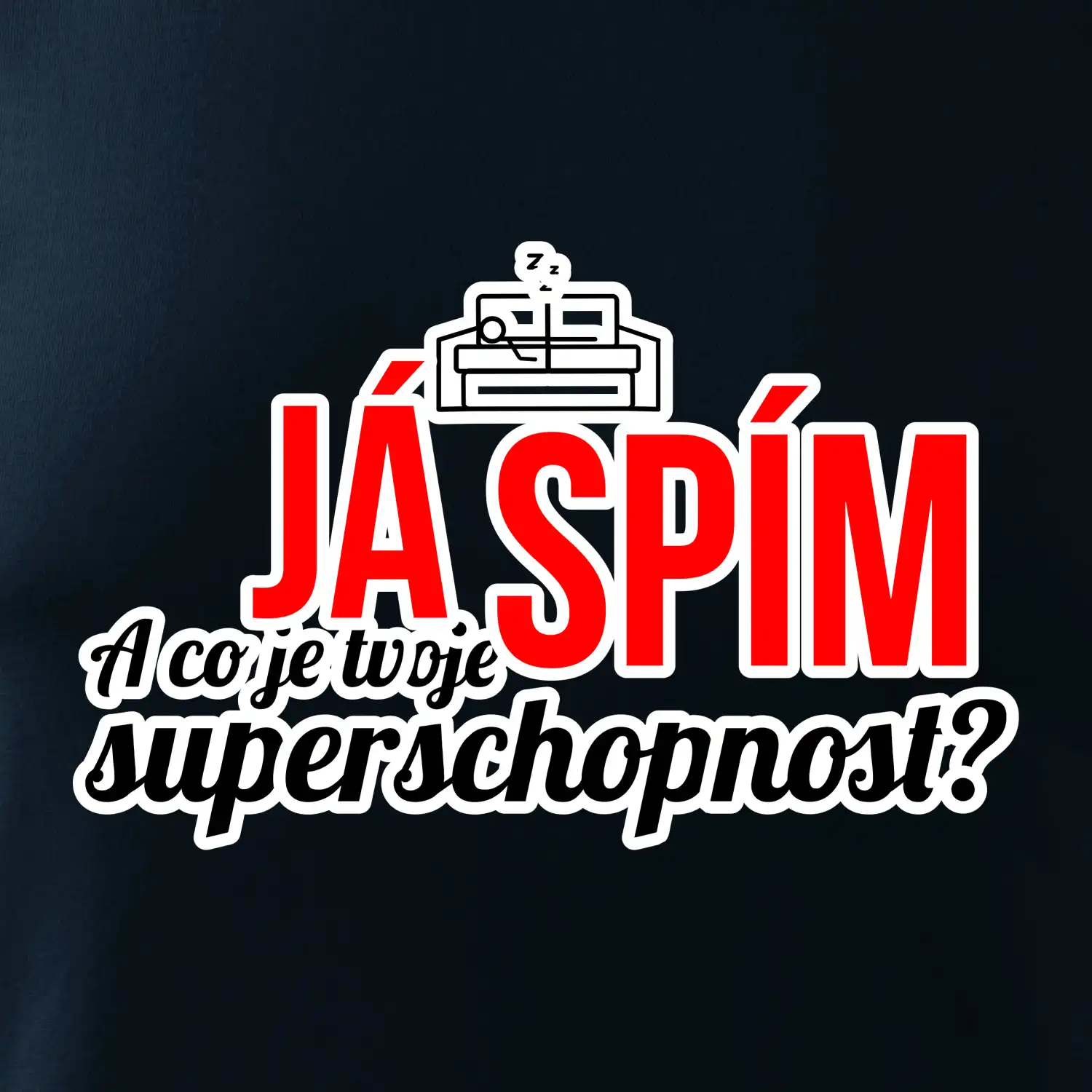 Já spím - tvoje superschopnost? rovný nápis