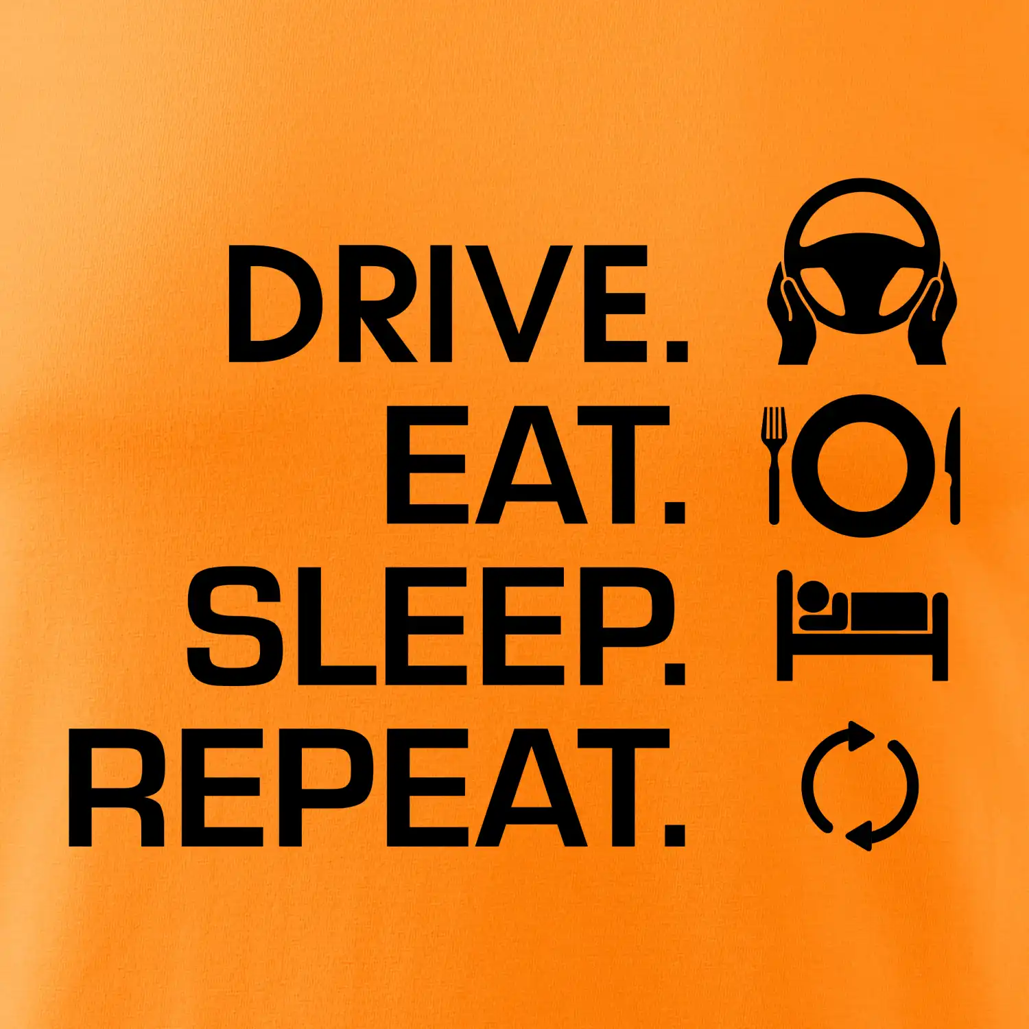 Drive eat sleep repeat