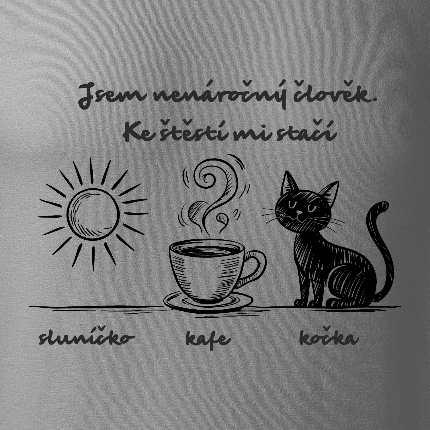 Jsem nenáročný člověk. Ke štěstí mi stačí sluníčko kafe kočka