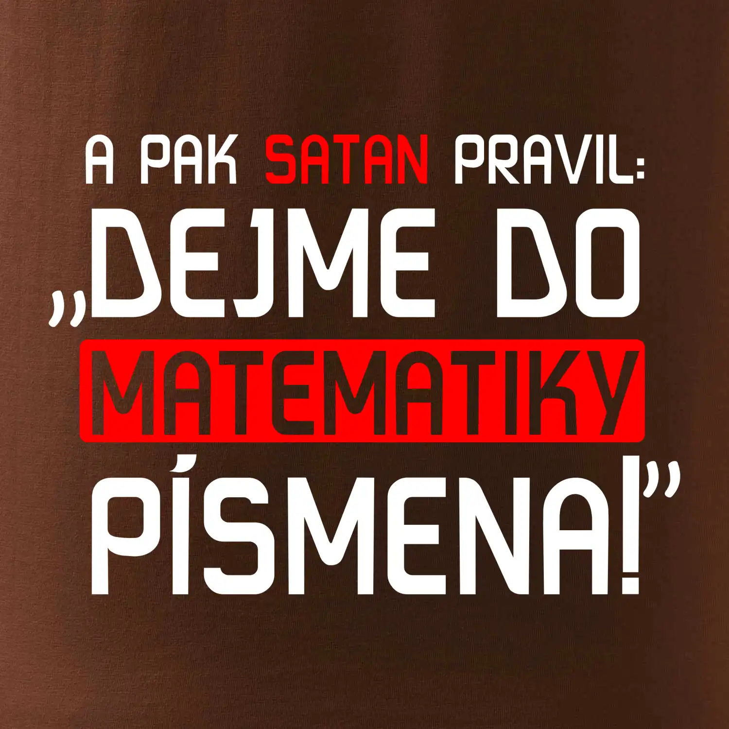 A pak satan pravil dejme do matematiky písmena