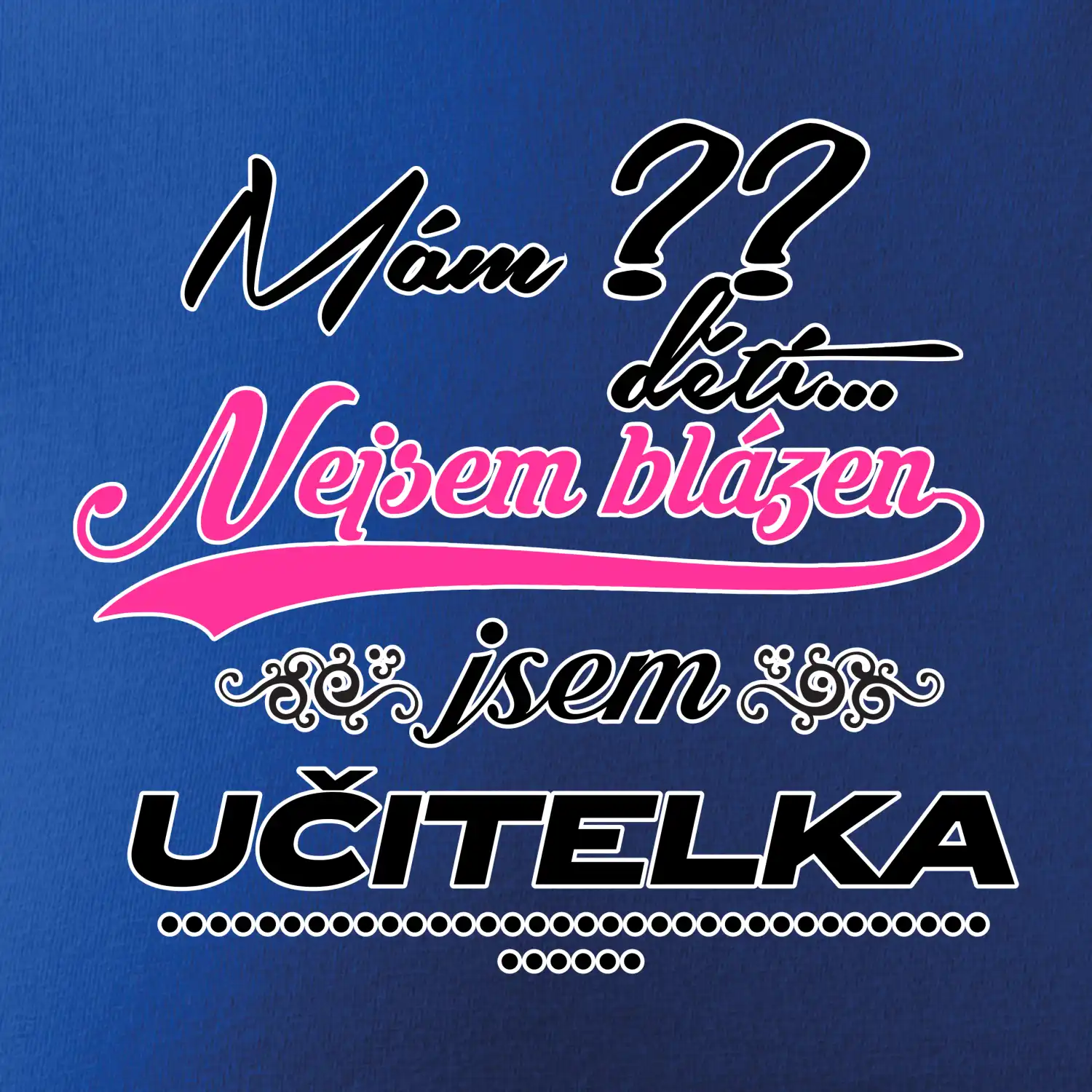 Mám ?? dětí, jsem učitelka (vlactní číslo)