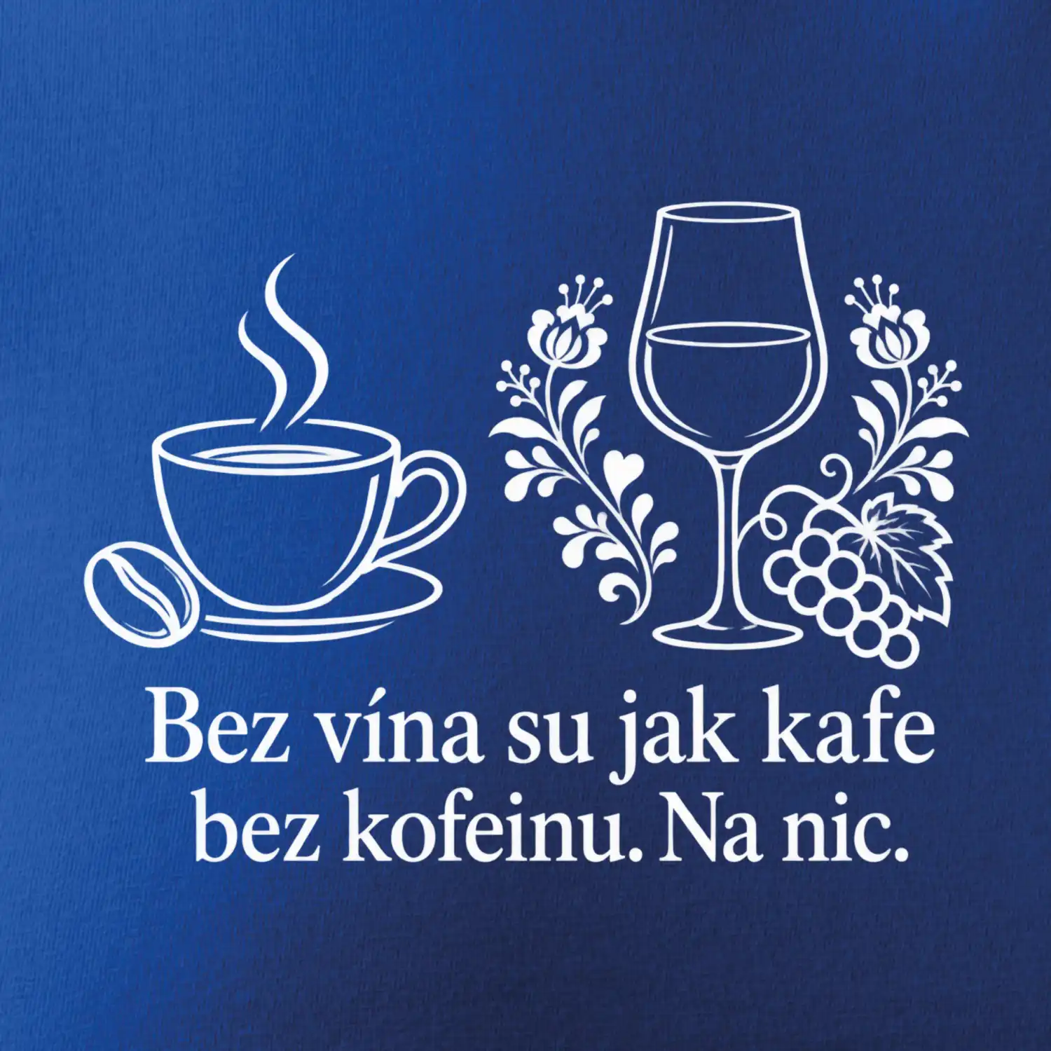 Bez vína su jak kafe bez kofeinu. Na nic