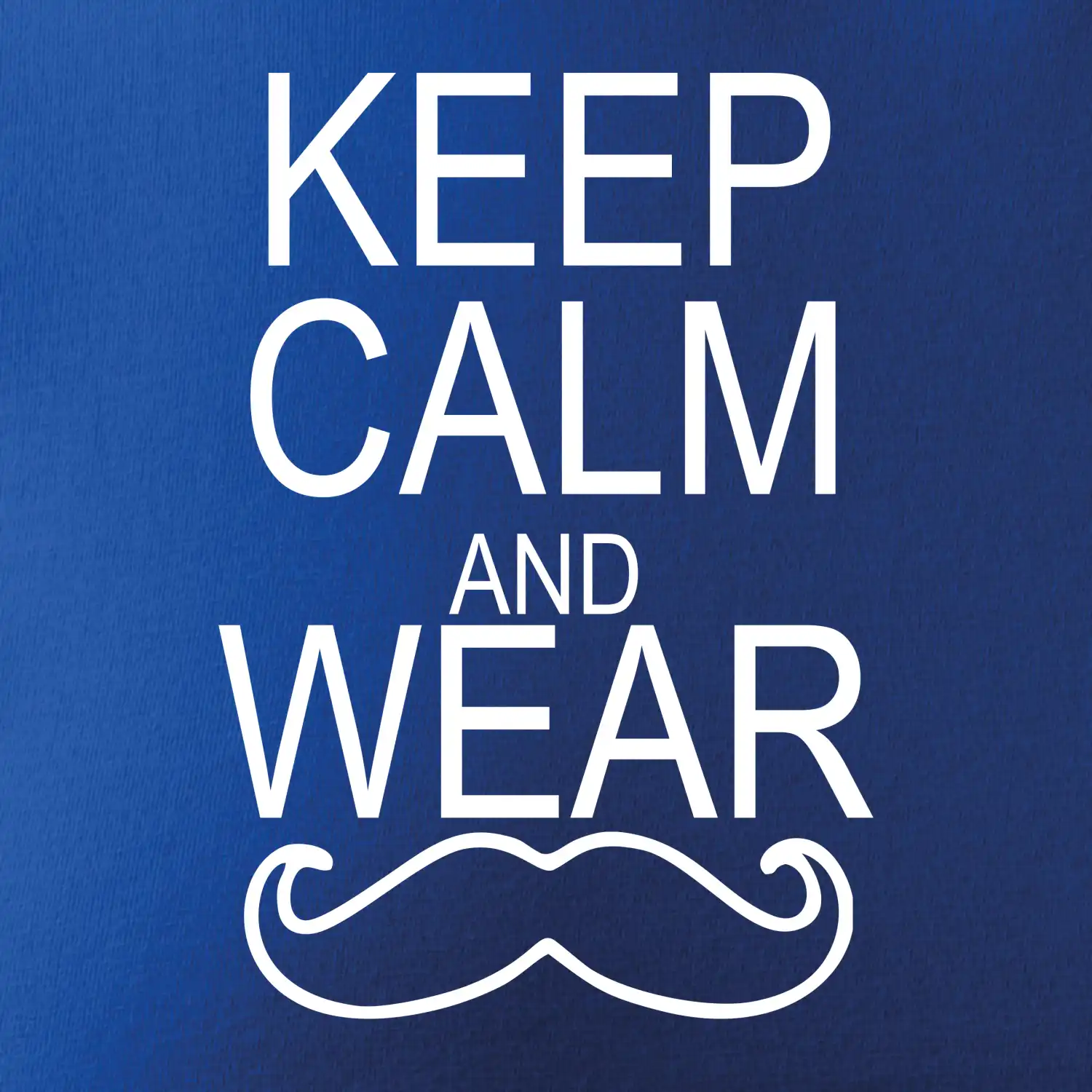 Keep calm and wear mustache