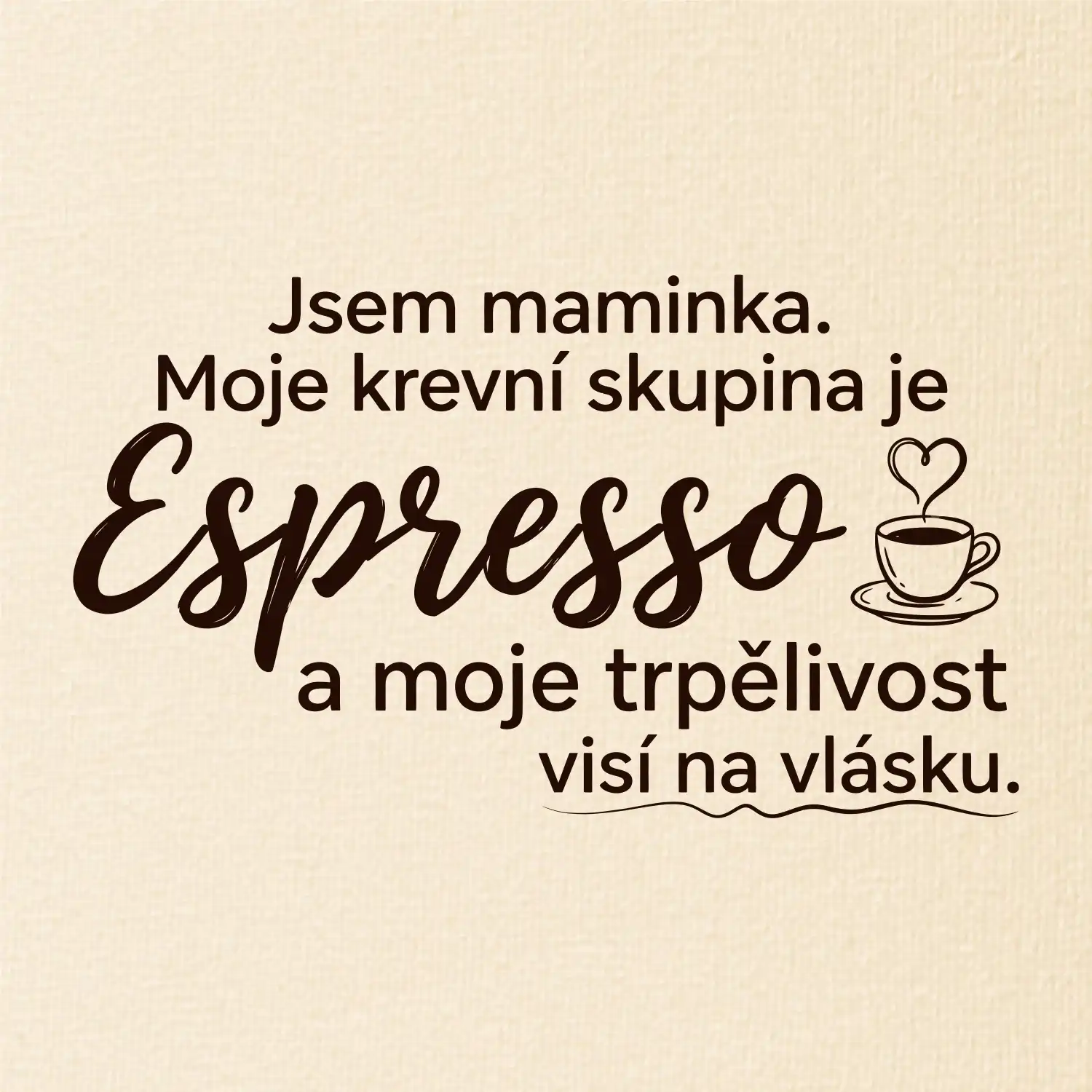 Jsem maminka. Moje krevní skupina je Espresso