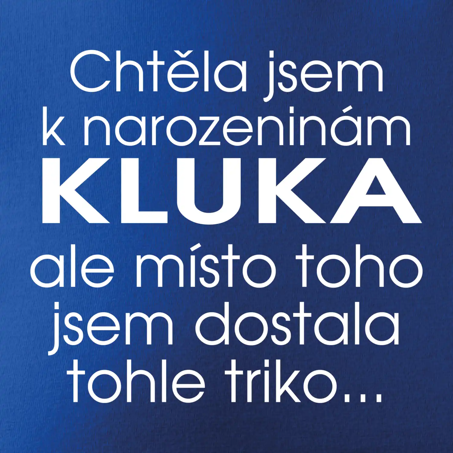 Chtěla jsem dostat k narozeninám kluka