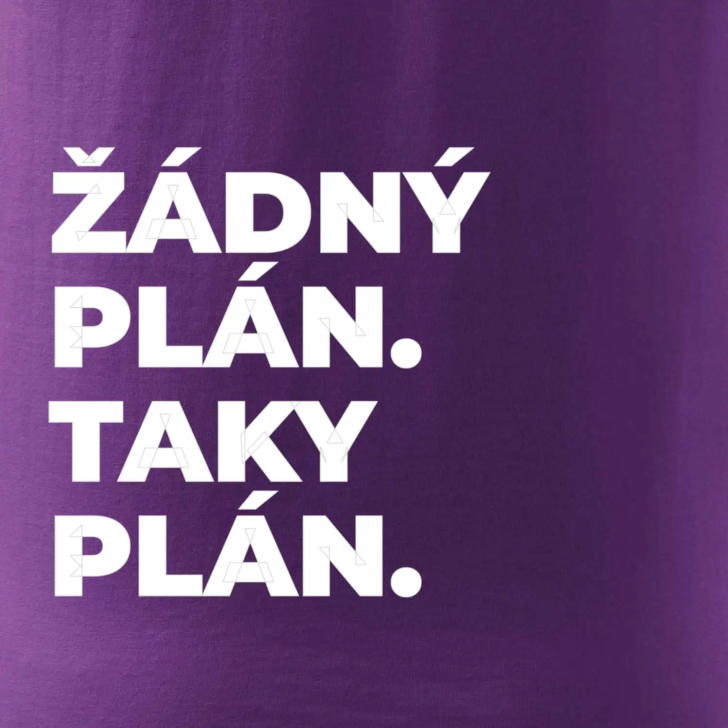 ŽÁDNÝ PLÁN. TAKY PLÁN.
