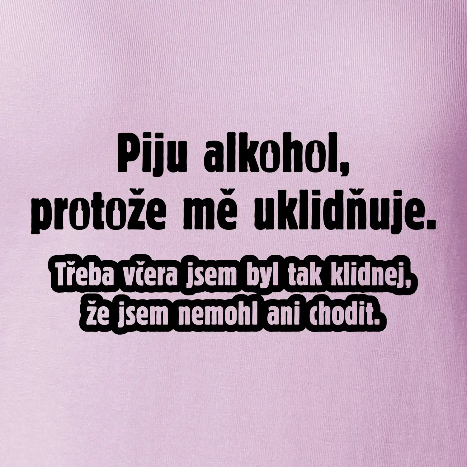 Piju alkohol uklidňuje mě