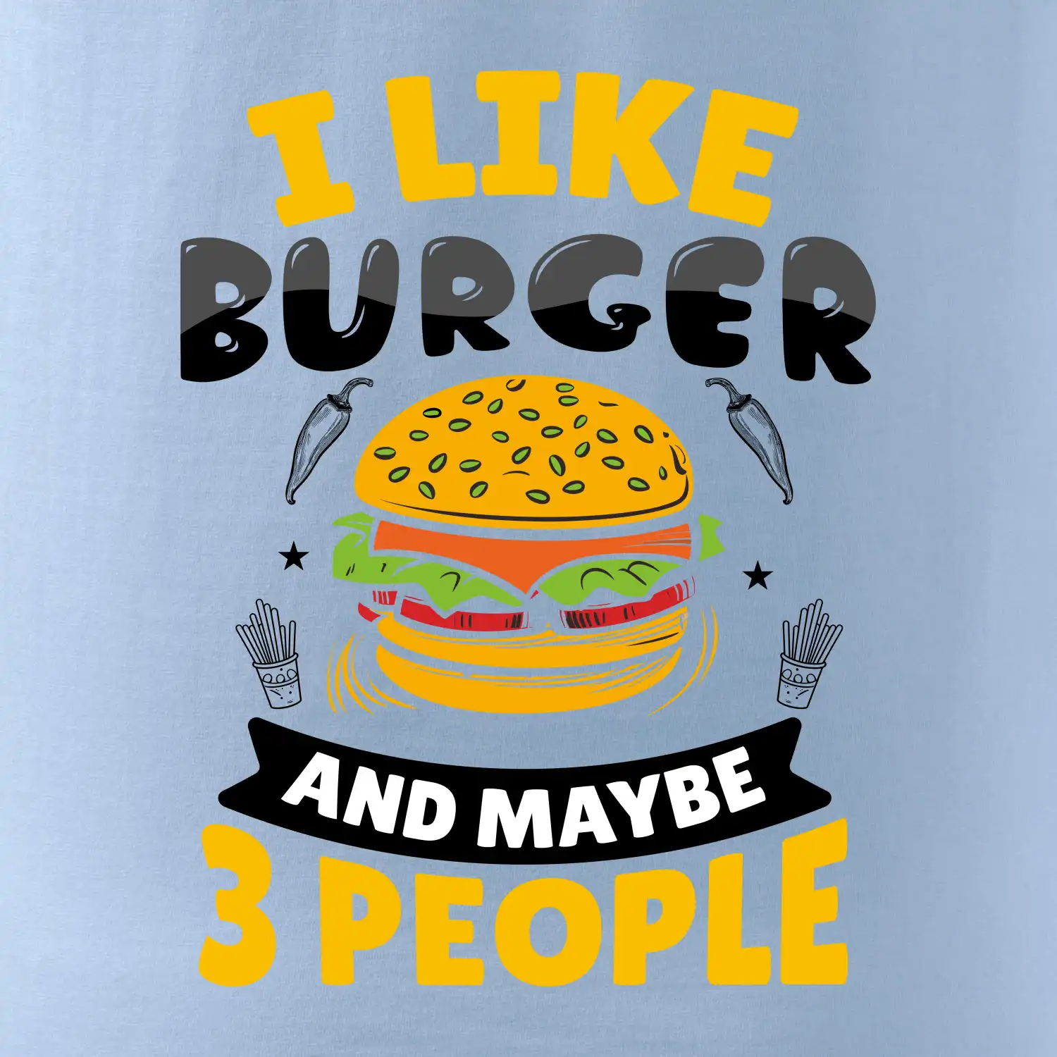 I like burger and maybe 3 people