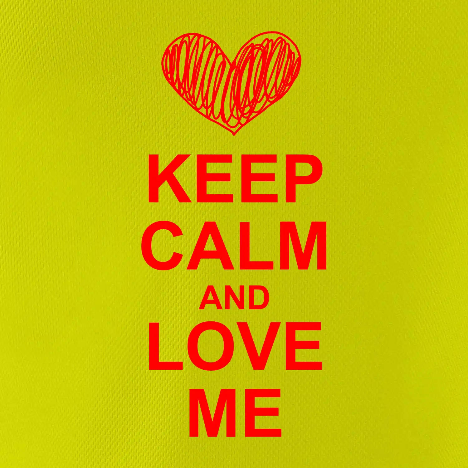 Keep calm and love me