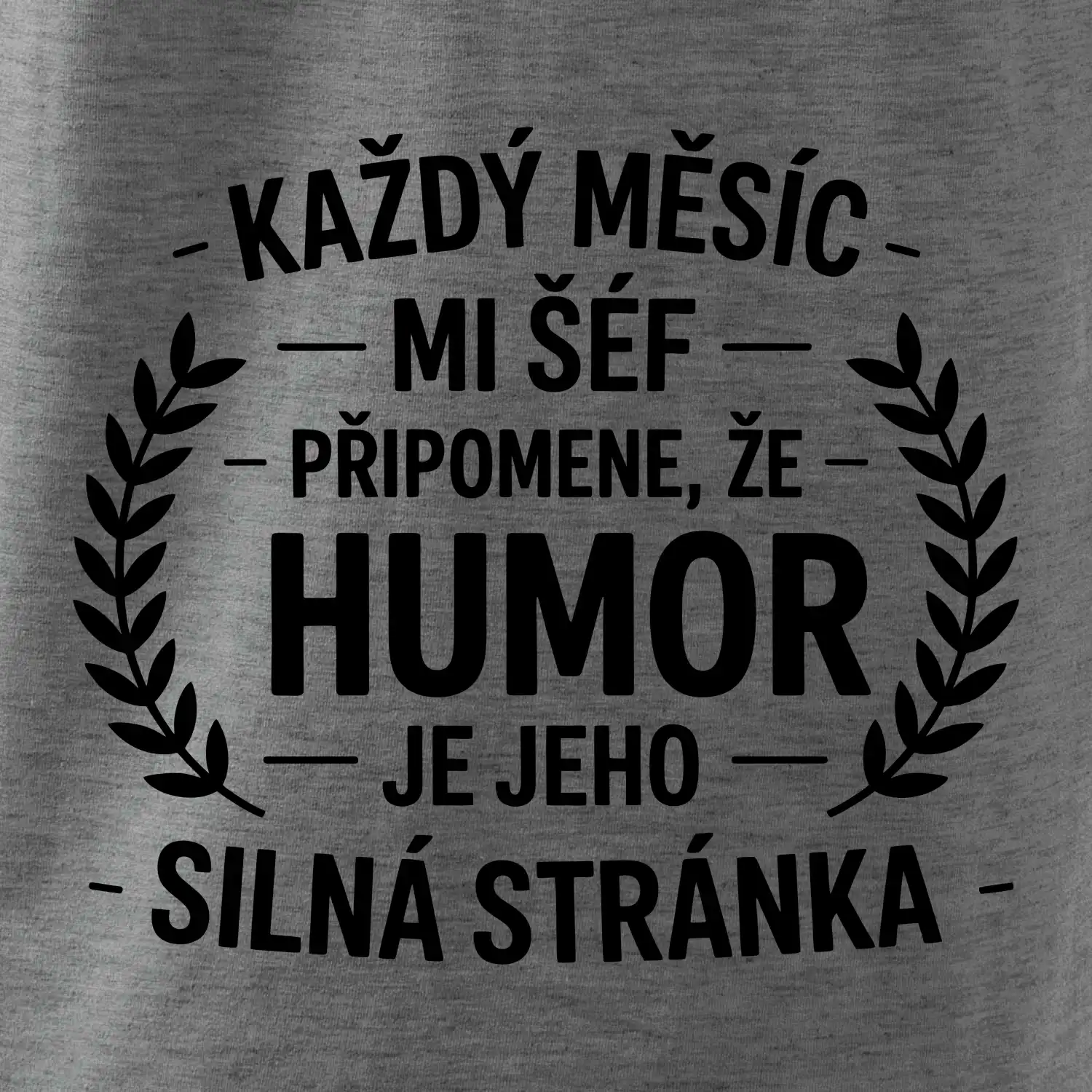 Každý měsíc mi šéf připomene, že humor je jeho silná stránka černě