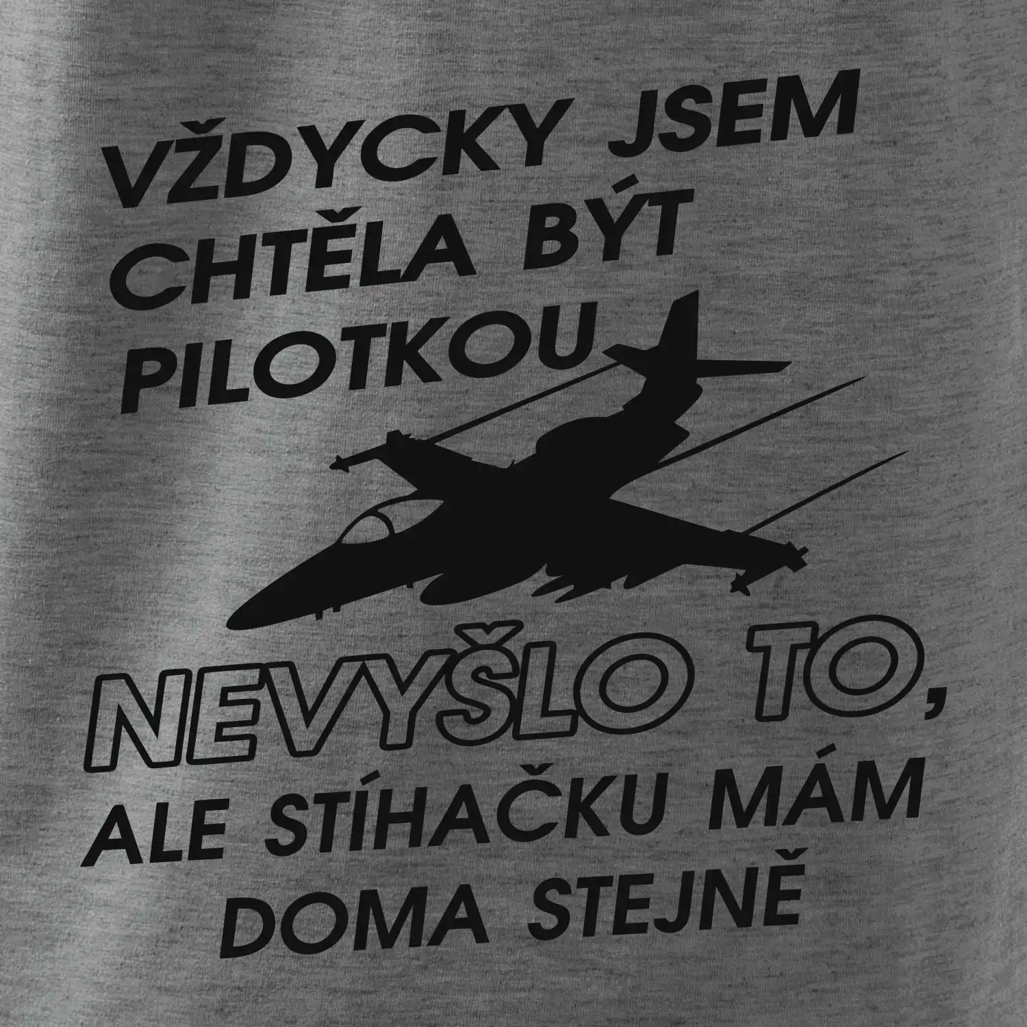 Chtěla jsem být pilotkou stíhačku mám doma