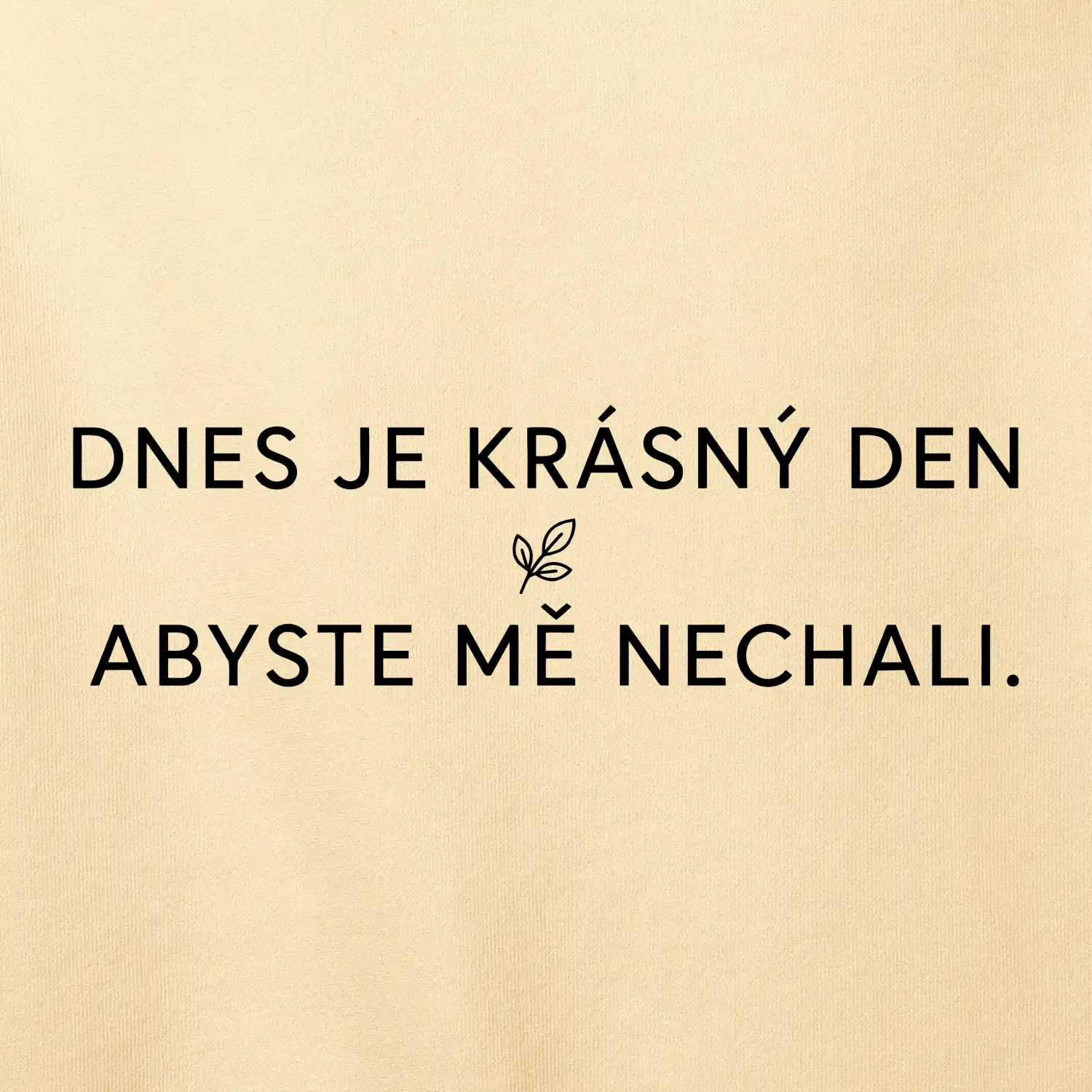Dnes je krásný den abyste mě nechali bíle