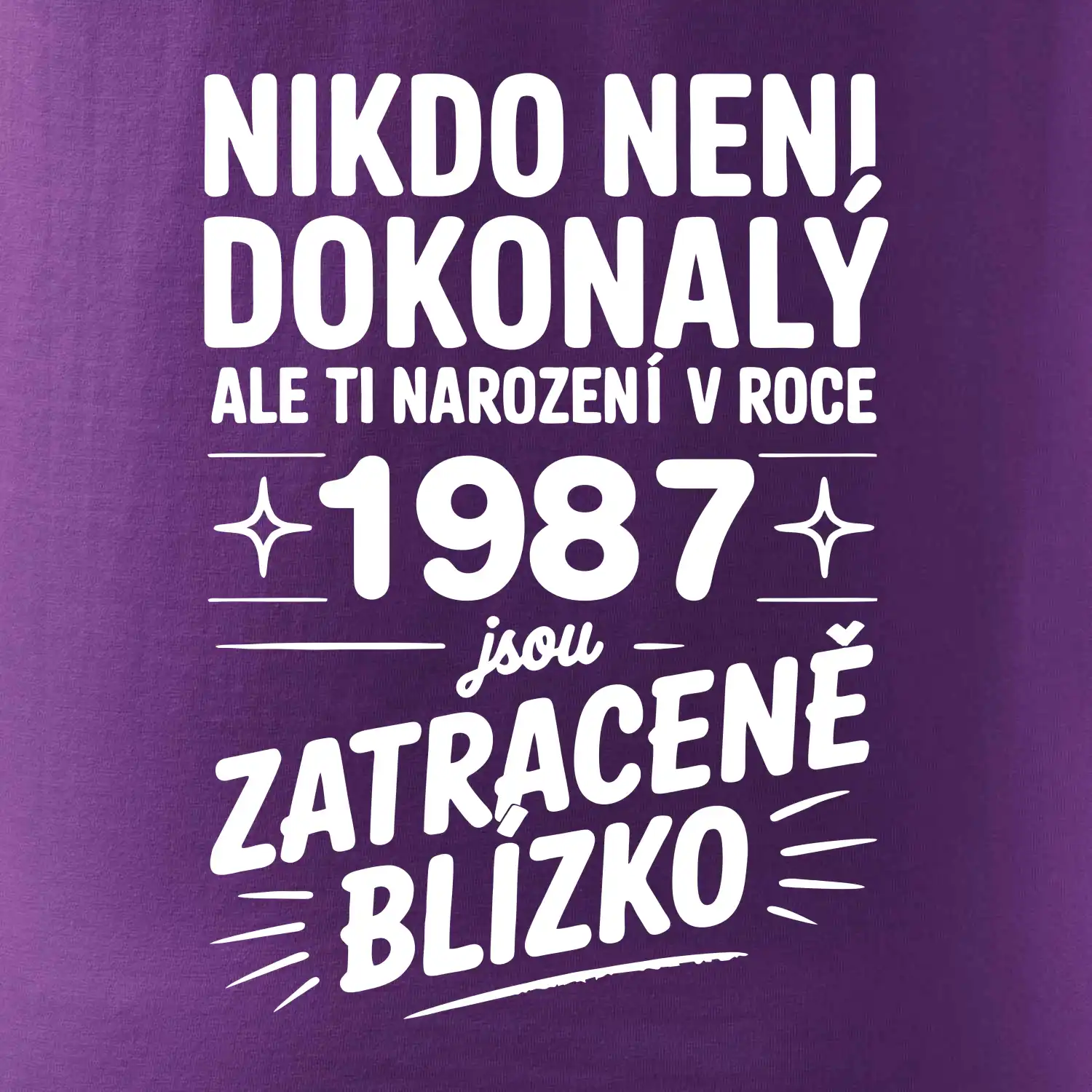 Nikdo není dokonalý ale ti narození v roce 1987 jsou zatraceně blízko