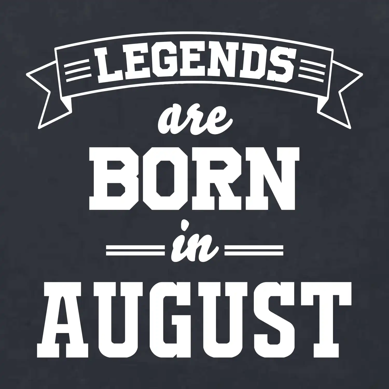 Legends are born in August