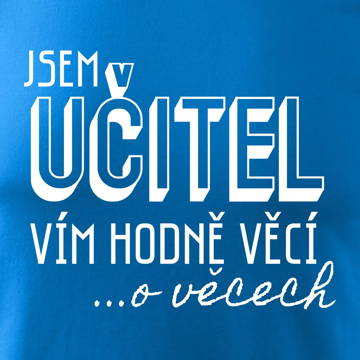 Jsem učitel, vím hodně věcí