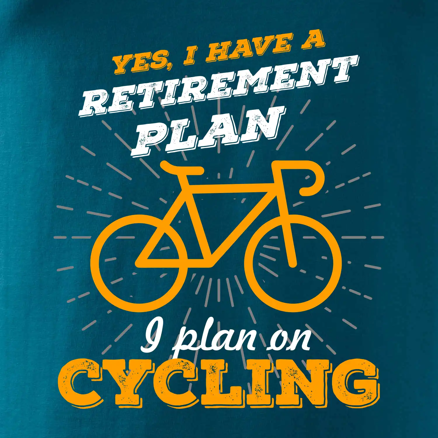 Oranžové kolo - Yes, I have a retirement plan, I plan on cycling