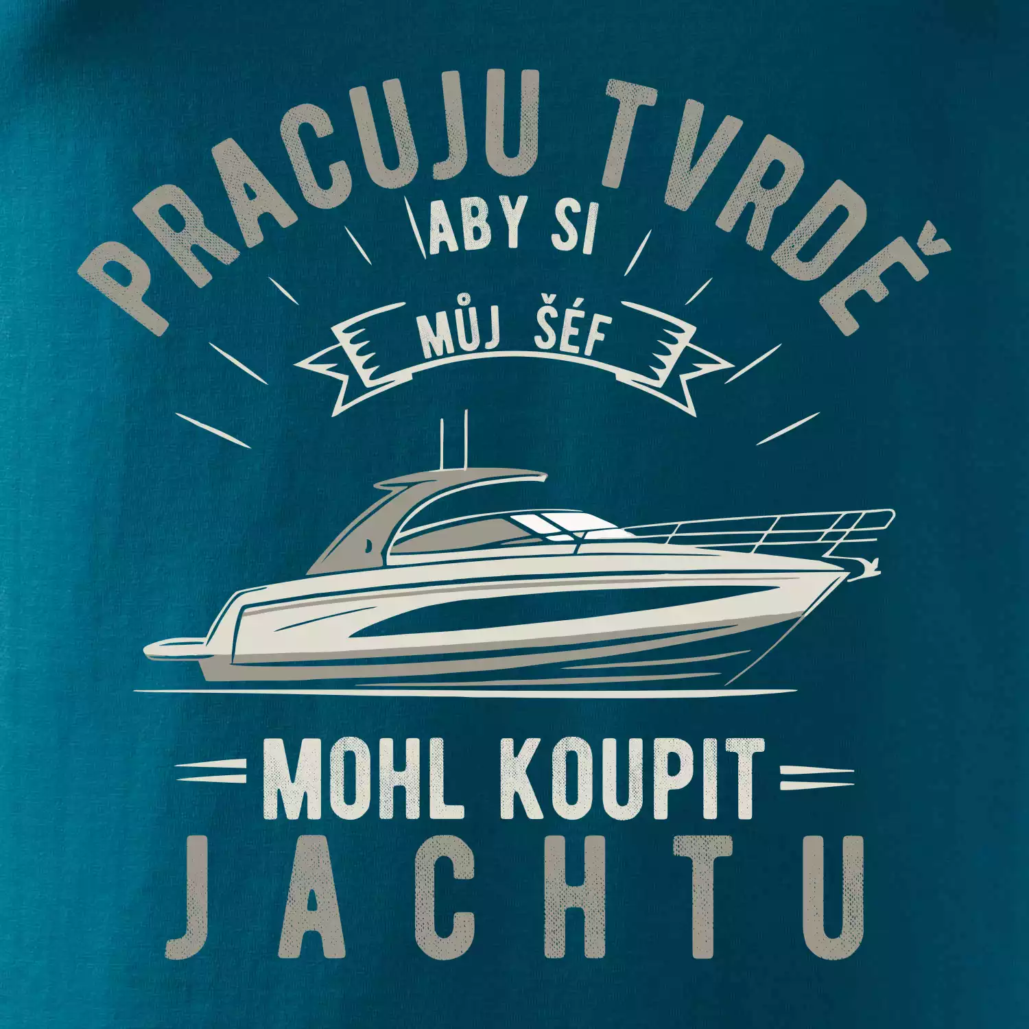 Pracuju tvrdě aby si můj šéf mohl koupit jachtu