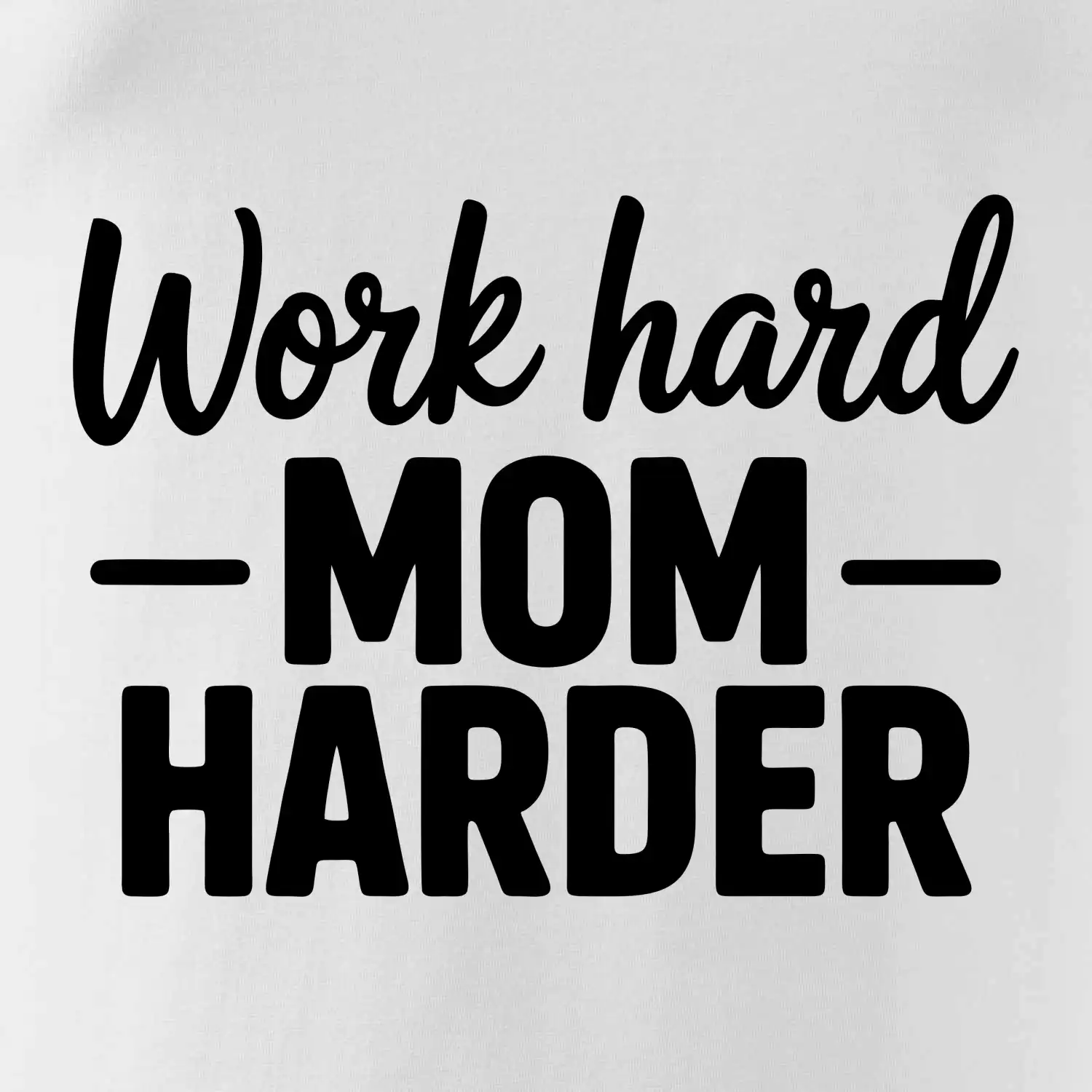Work hard mom harder
