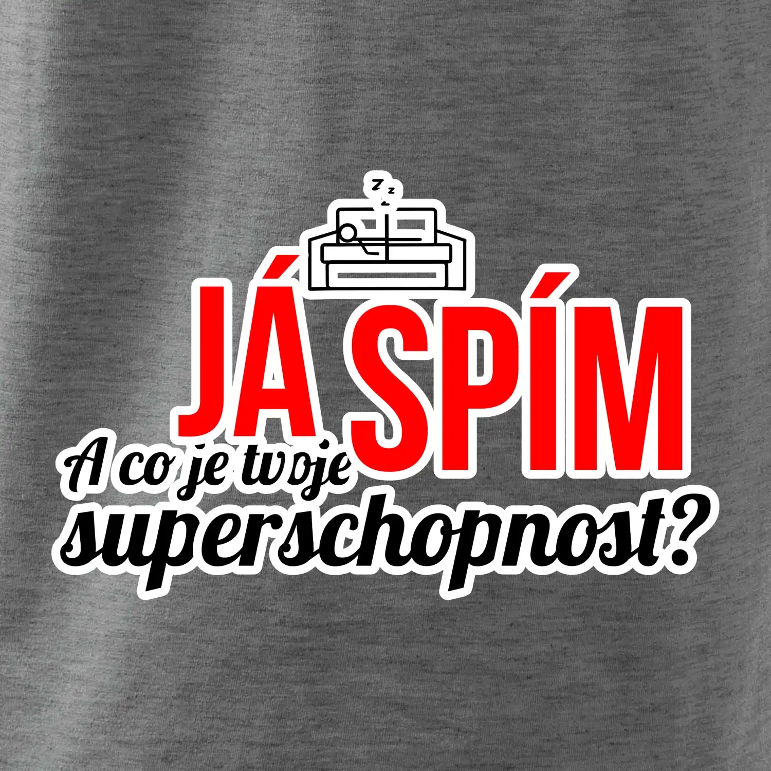 Já spím - tvoje superschopnost? rovný nápis