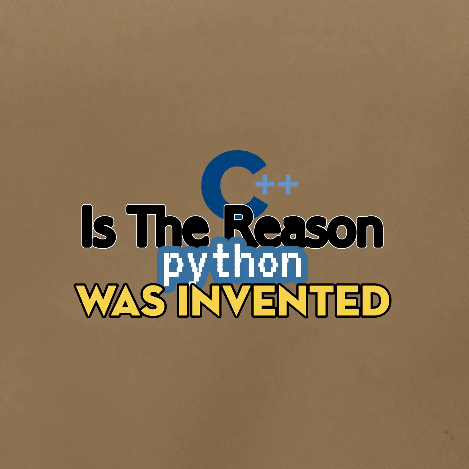 C++ Is The Reason Python Was Invented
