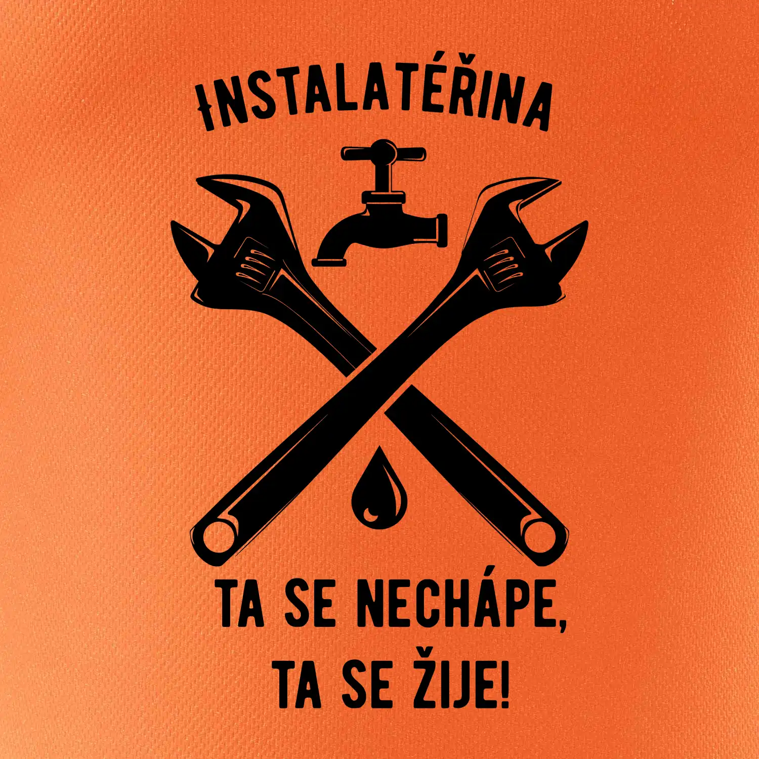 Instalatéřina, ta se nechápe, ta se žije