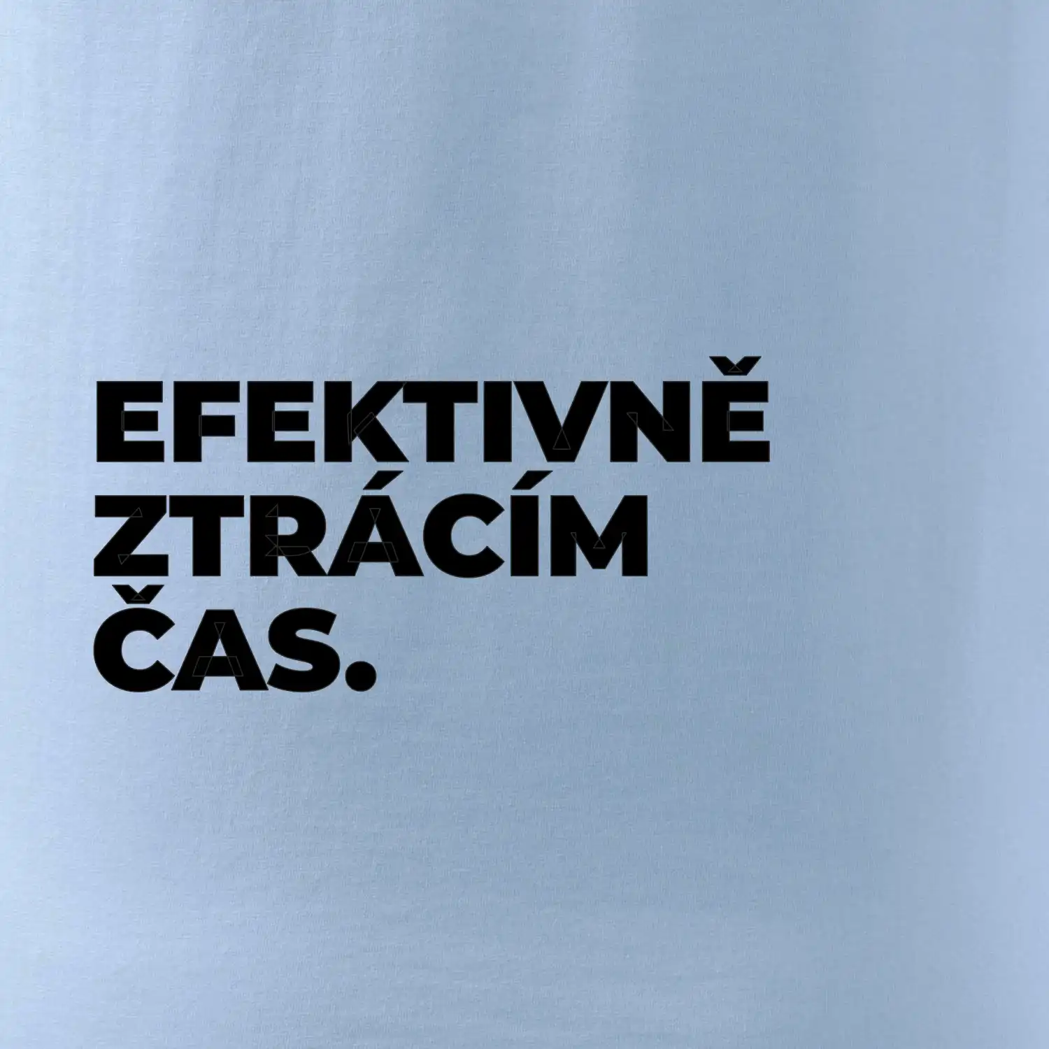EFEKTIVNĚ ZTRÁCÍM ČAS.
