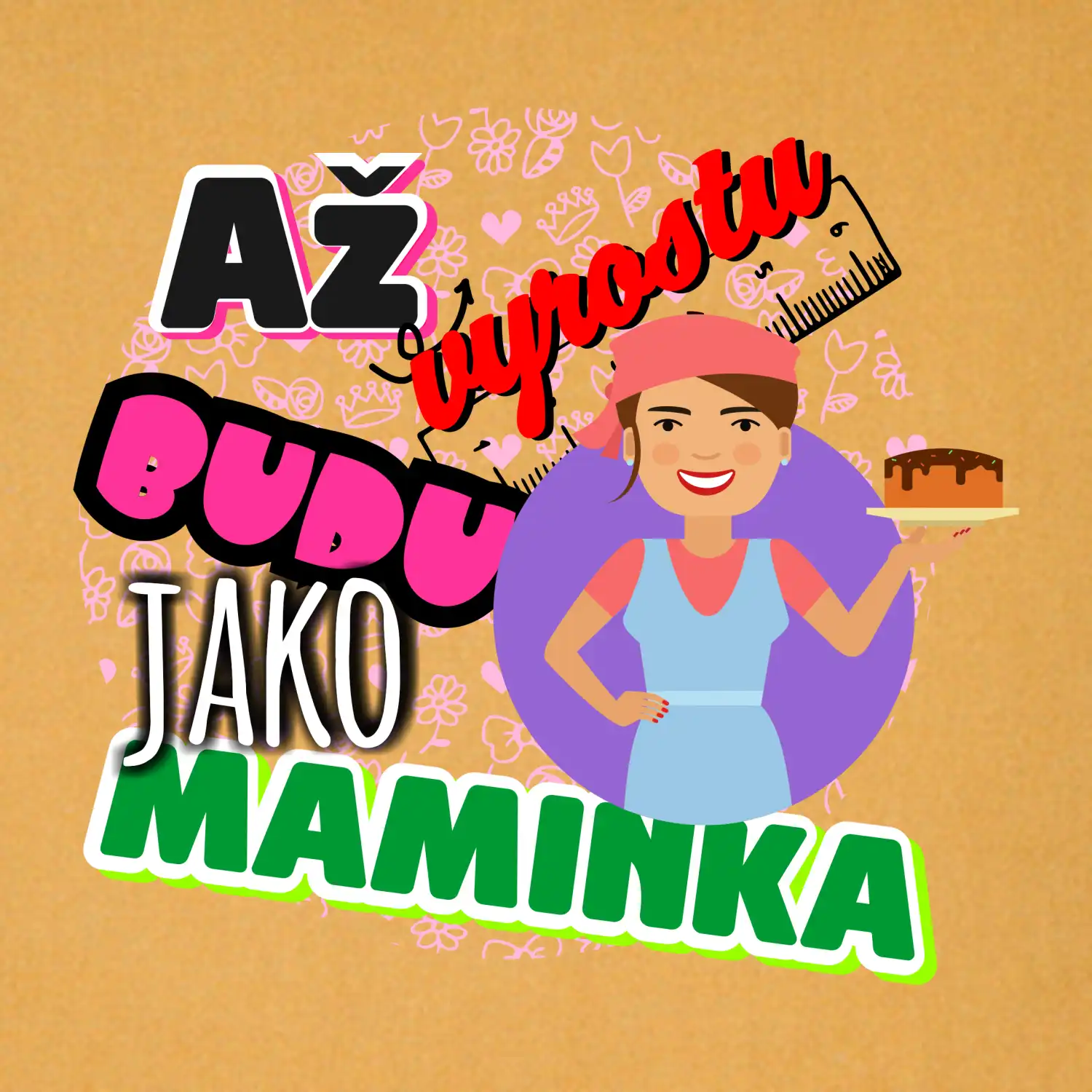 Až vyrostu budu jako maminka - cukrářka