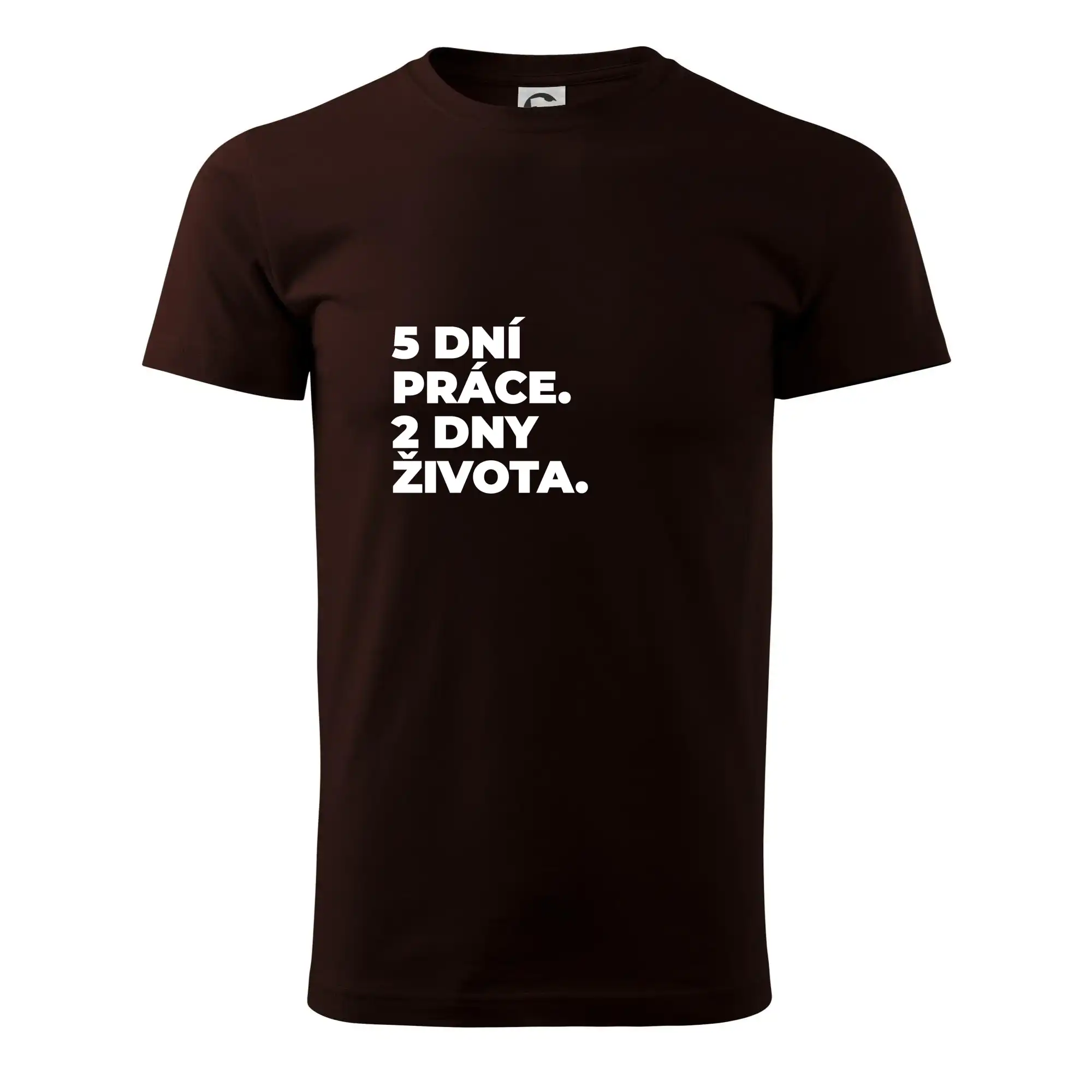 5 DNÍ PRÁCE.  2 DNY ŽIVOTA.