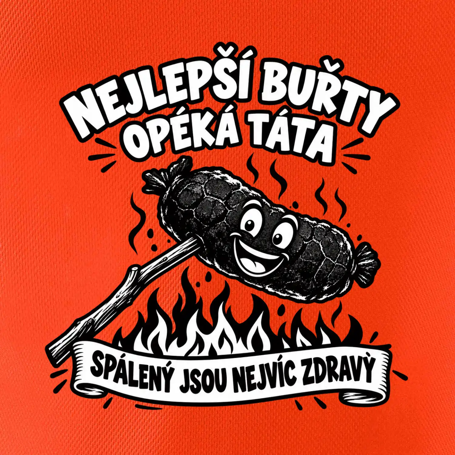 Nejlepší buřty opéká táta Spálený jsou nejvíc zdravý
