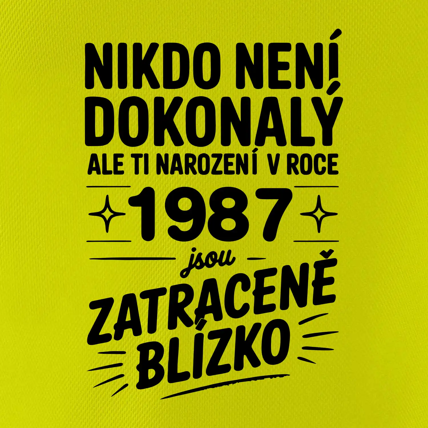 Nikdo není dokonalý ale ti narození v roce 1987 jsou zatraceně blízko