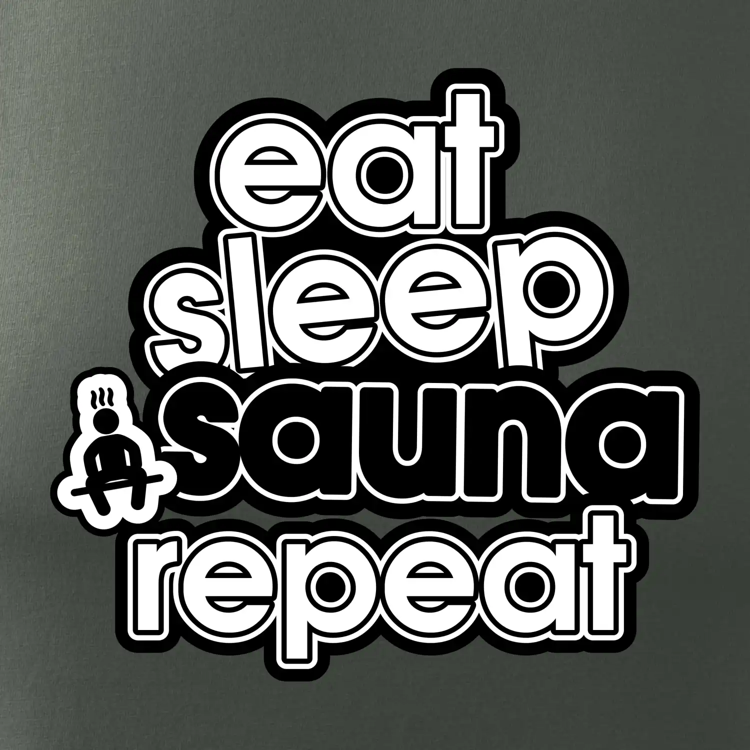 Eat sleep sauna repeat