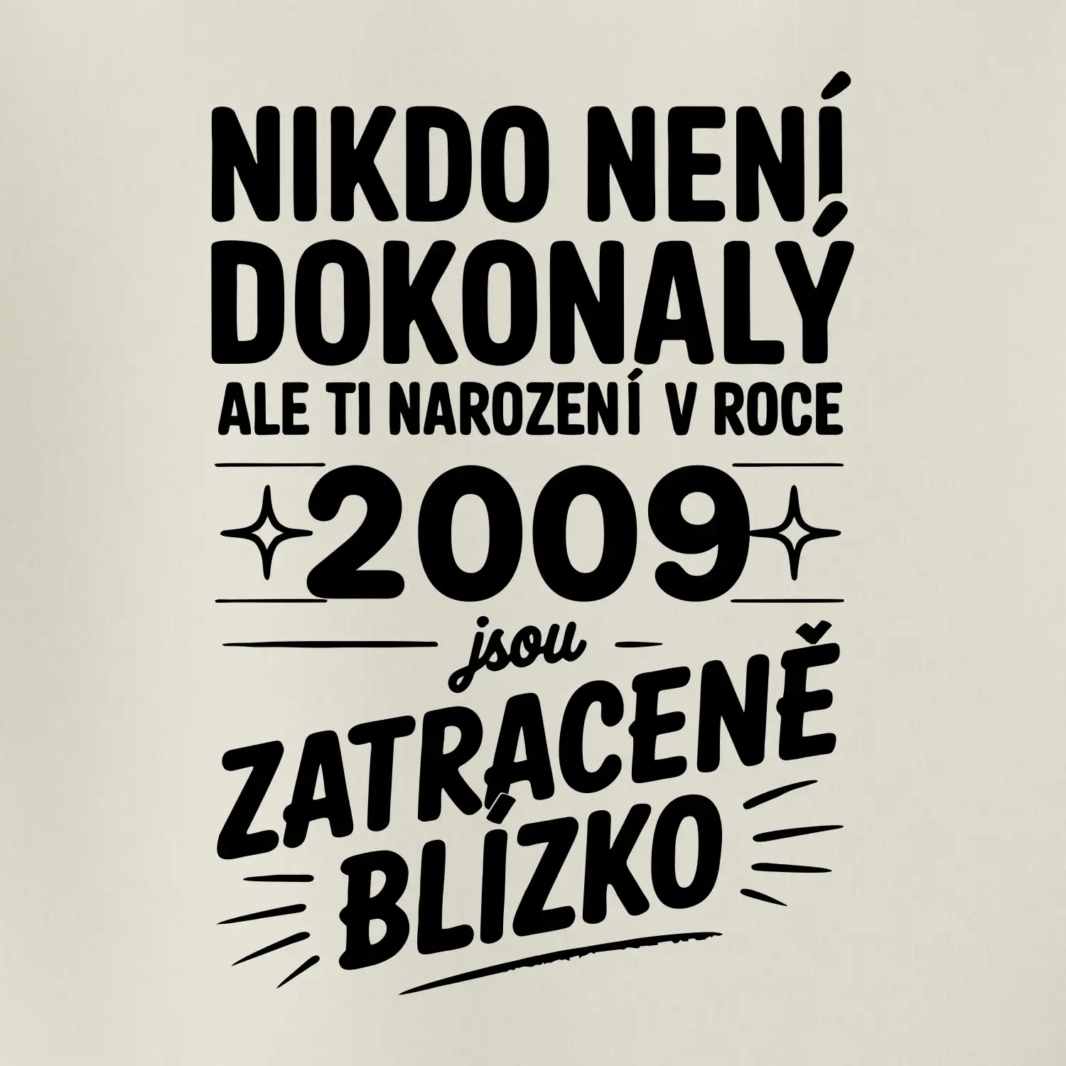 Nikdo není dokonalý ale ti narození v roce 2009 jsou zatraceně blízko