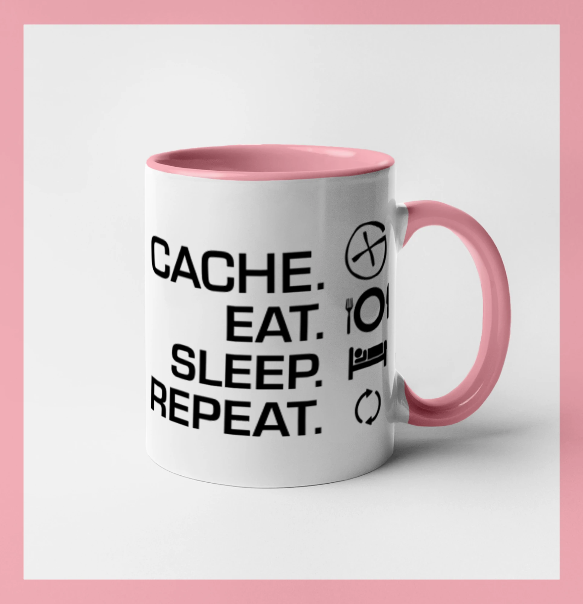 Eat sleep repeat Cache