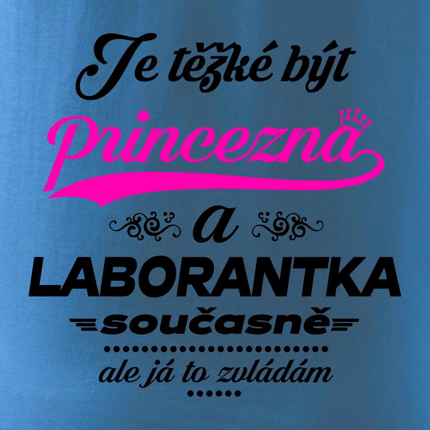 Je těžké být princezna - laborantka