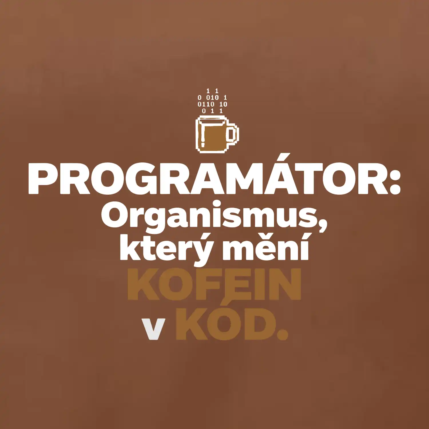 ROGRAMÁTOR Organismus, který mění kofein v kód