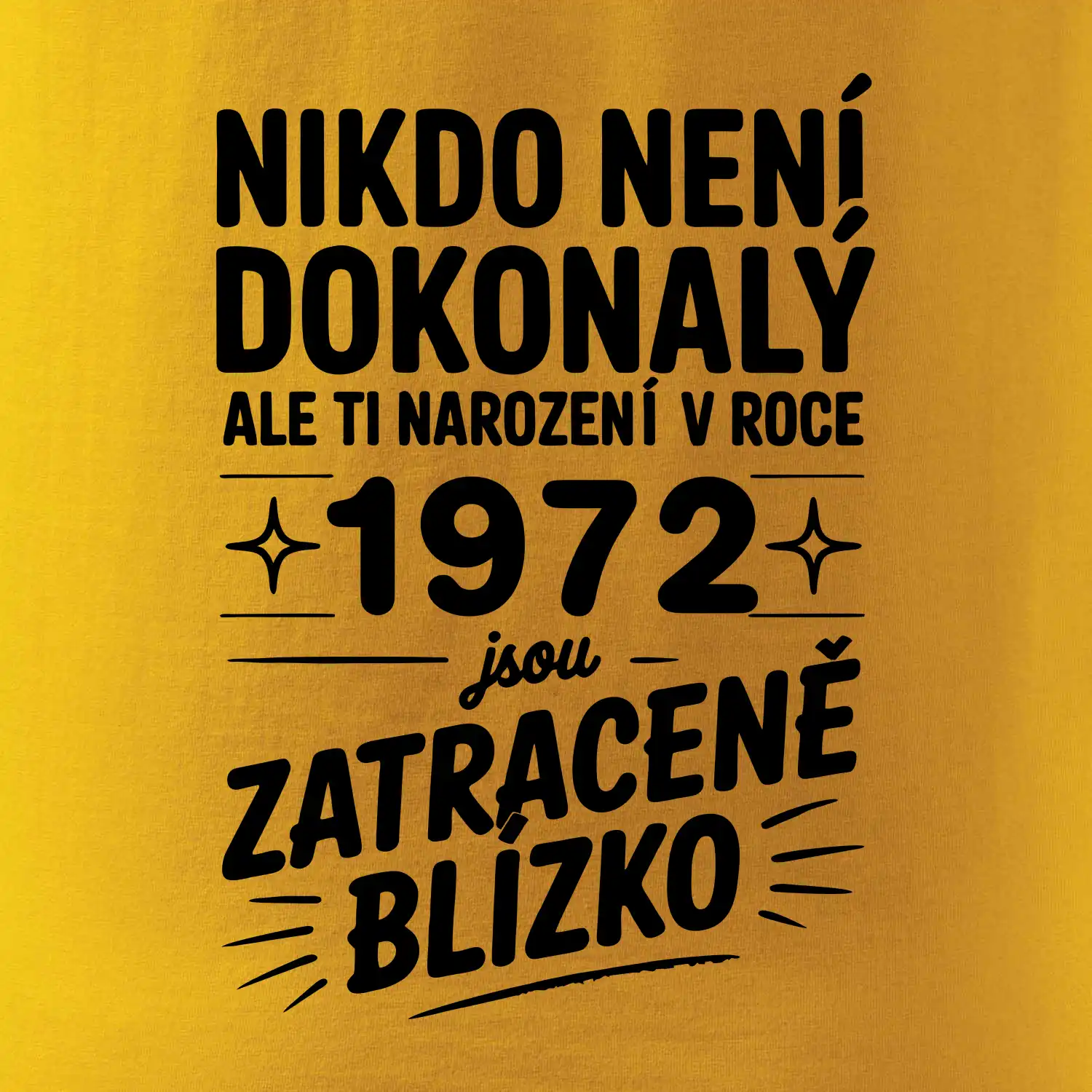 Nikdo není dokonalý ale ti narození v roce 1972 jsou zatraceně blízko