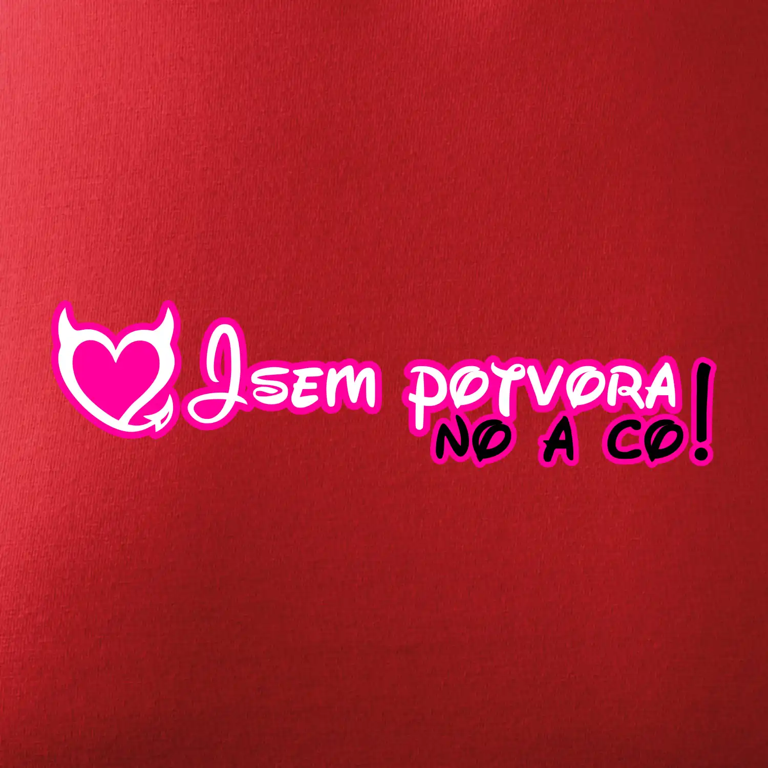 Jsem potvora, no a co!