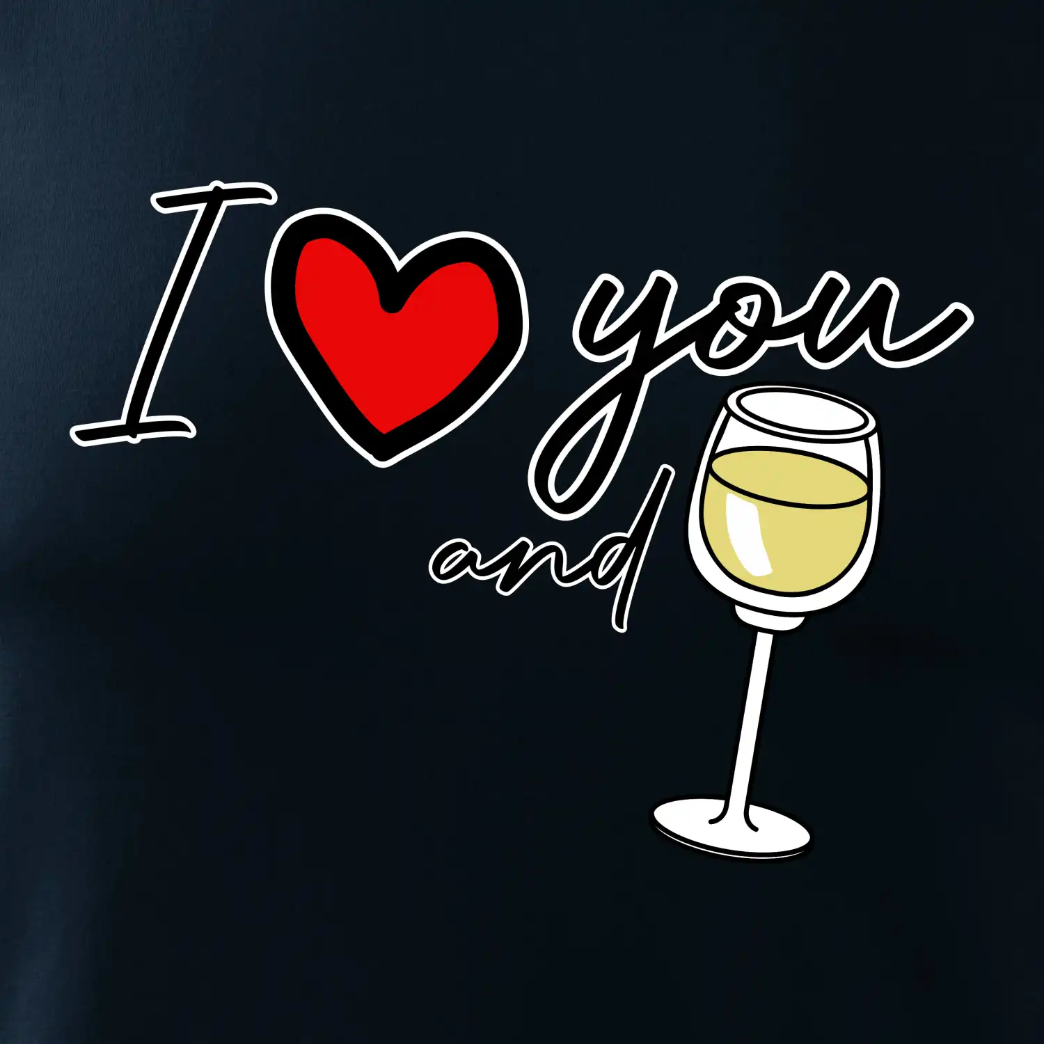 I love you and white wine