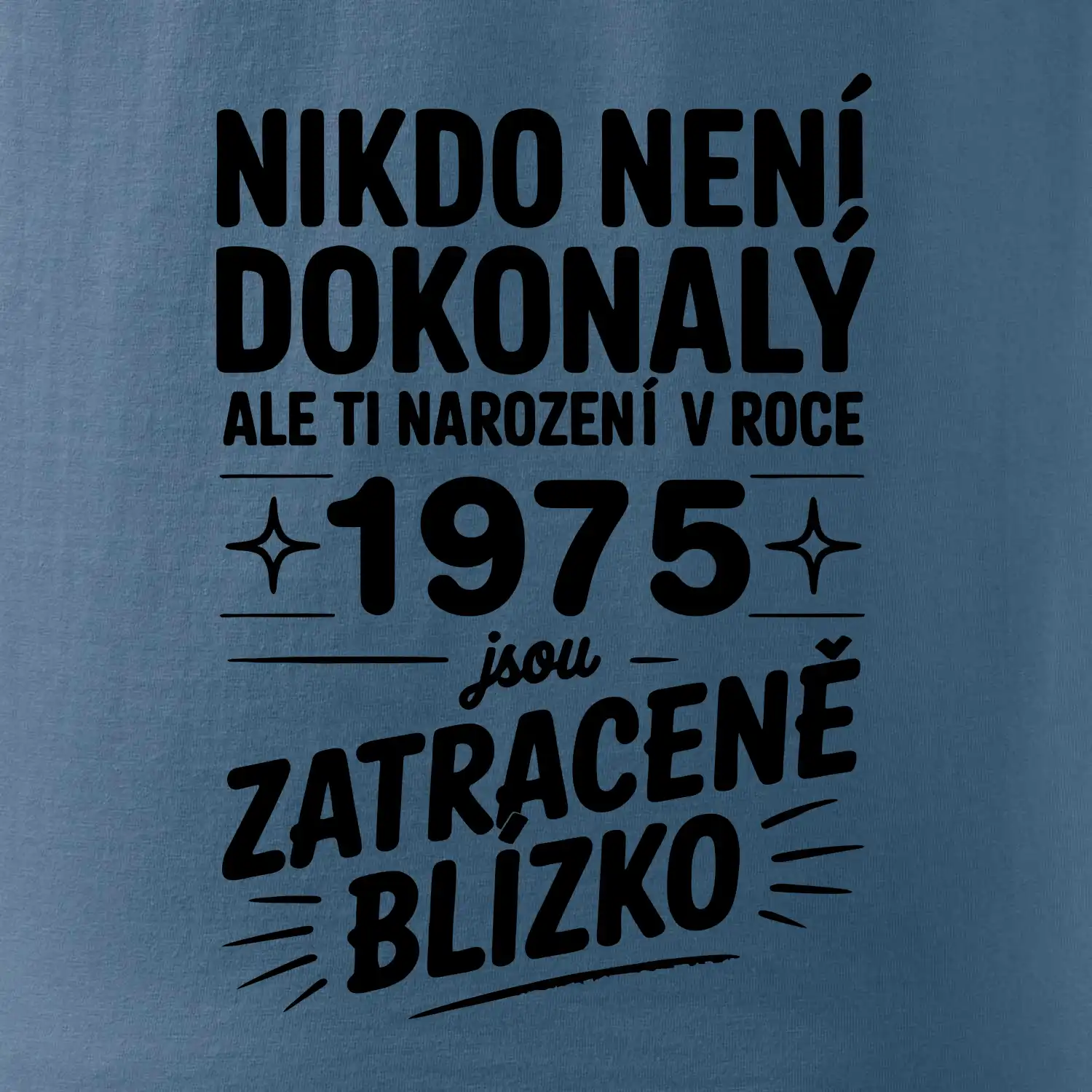 Nikdo není dokonalý ale ti narození v roce 1975 jsou  zatraceně blízko
