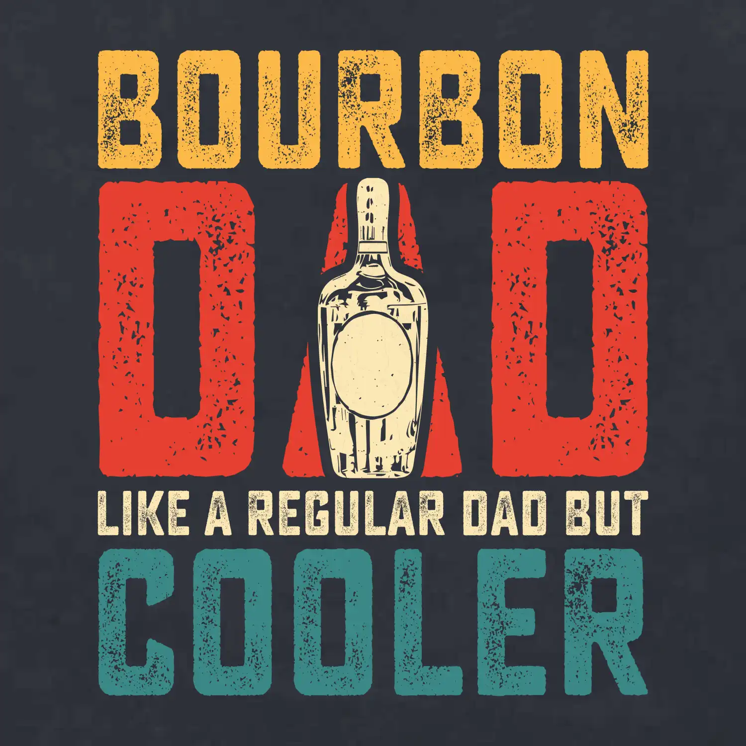 Bourbon dad like a regular dad but cooler