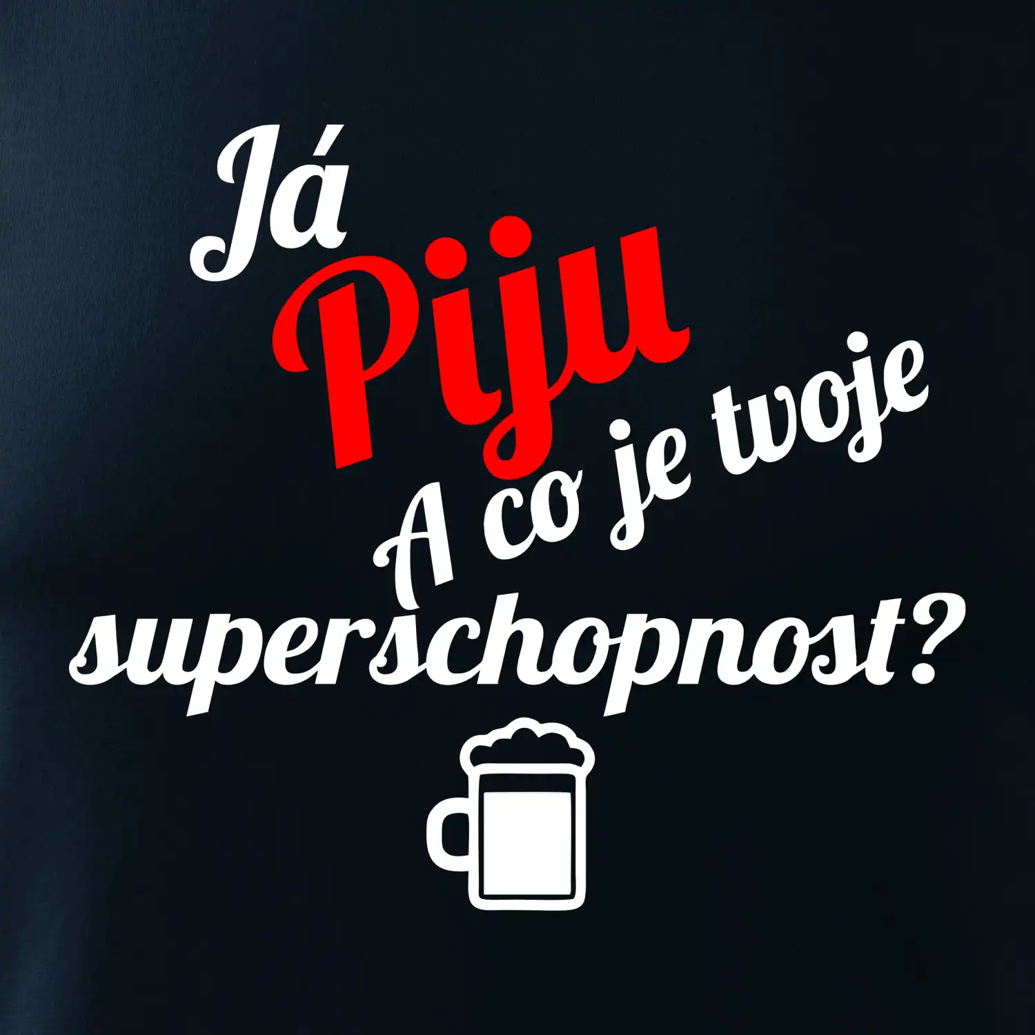 Já piju - tvoje superschopnost? šikmý nápis