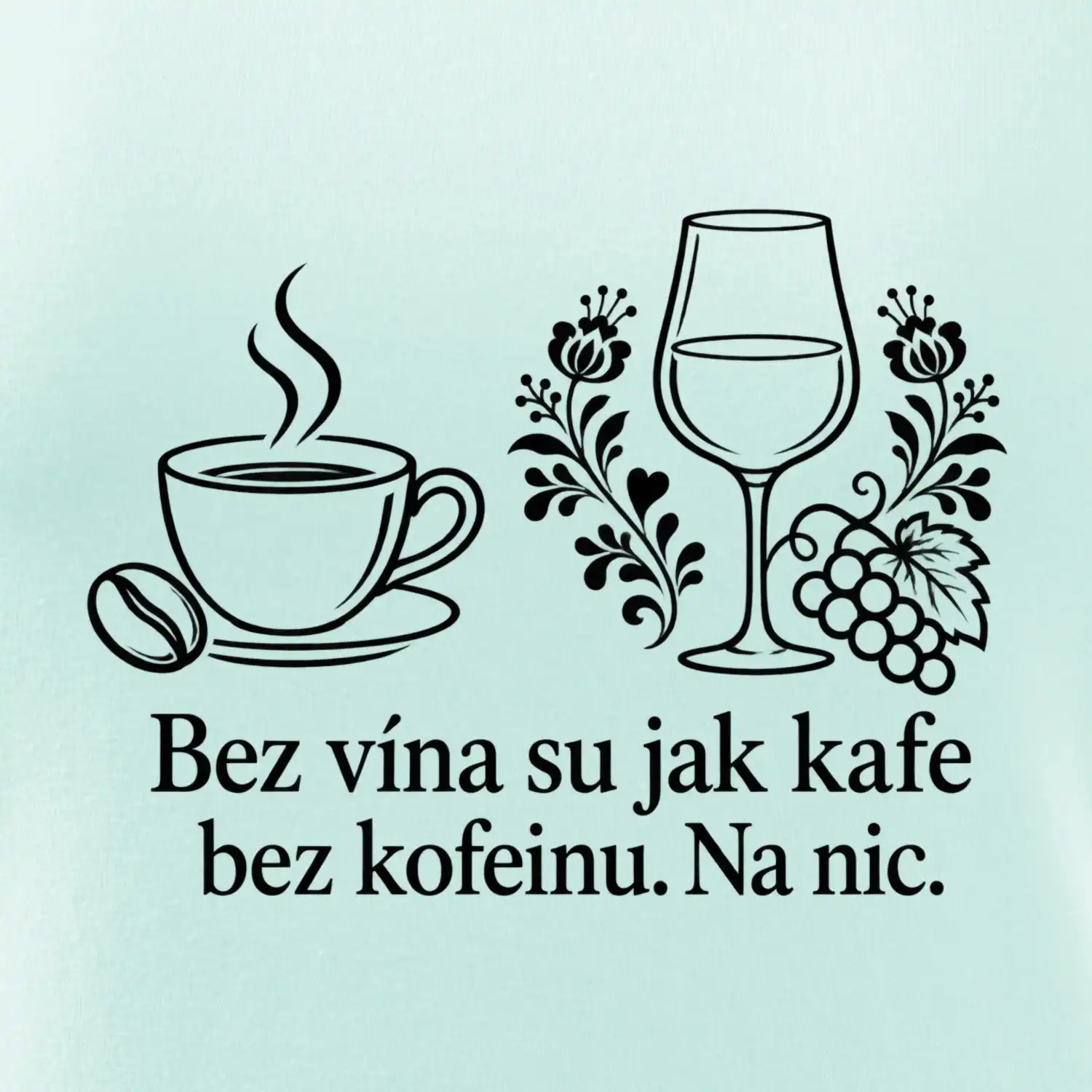 Bez vína su jak kafe bez kofeinu. Na nic